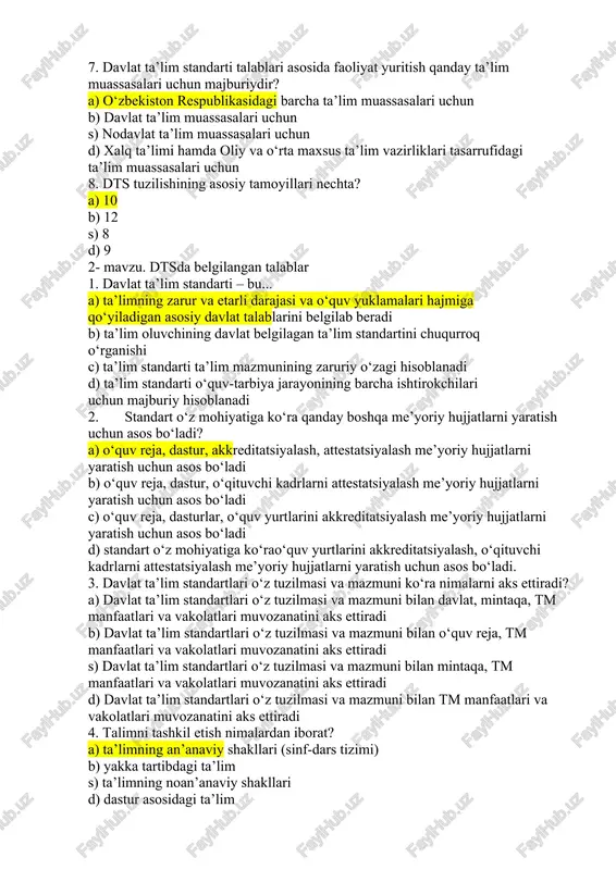 dlari, shakllari, vositalari, ta’lim mazmuni, ta’lim maqsadlari va natijalari s) ta’lim metodlari, shakllari, vositalari, ta’lim mazmuni, ta’lim maqsadlari va natijalari d) ta’lim mazmuni, o‘tkazish joyi, ta’lim maqsadlari va natijalari, didaktik materiallar ta’lim beruvchi 7. davlat ta’lim standarti talablari asosida faoliyat yuritish qanday ta’lim muassasalari uchun majburiydir? a) o‘zbekiston respublikasidagi barcha ta’lim muassasalari uchun b) davlat ta’lim muassasalari uchun s) nodavlat ta’lim muassasalari uchun d) xalq ta’limi hamda oliy va o‘rta maxsus ta’lim vazirliklari tasarrufidagi ta’lim muassasalari uchun 8. dts tuzilishining asosiy tamoyillari nechta? a) 10 b) 12 s) 8 d) 9 2- mavzu. dtsda belgilangan talablar 1. davlat ta’lim standarti – bu... a) ta’limning zarur va etarli darajasi va o‘quv yuklamalari hajmiga qo‘yiladigan asosiy davlat talablarini belgilab beradi b) ta’lim oluvchining davlat belgilagan ta’lim standartini chuqurroq o‘rganishi c) ta’lim standarti ta’lim mazmunining zaruriy o‘zagi hisoblanadi d) ta’lim standarti o‘quv-tarbiya jarayonining barcha ishtirokchilari uchun majburiy hisoblanadi 2. standart o‘z mohiyatiga ko‘ra …