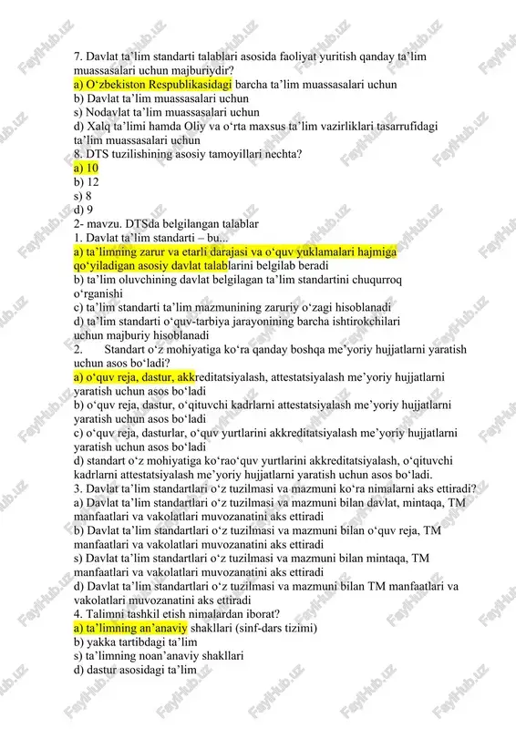 dlari, shakllari, vositalari, ta’lim mazmuni, ta’lim maqsadlari va natijalari s) ta’lim metodlari, shakllari, vositalari, ta’lim mazmuni, ta’lim maqsadlari va natijalari d) ta’lim mazmuni, o‘tkazish joyi, ta’lim maqsadlari va natijalari, didaktik materiallar ta’lim beruvchi 7. davlat ta’lim standarti talablari asosida faoliyat yuritish qanday ta’lim muassasalari uchun majburiydir? a) o‘zbekiston respublikasidagi barcha ta’lim muassasalari uchun b) davlat ta’lim muassasalari uchun s) nodavlat ta’lim muassasalari uchun d) xalq ta’limi hamda oliy va o‘rta maxsus ta’lim vazirliklari tasarrufidagi ta’lim muassasalari uchun 8. dts tuzilishining asosiy tamoyillari nechta? a) 10 b) 12 s) 8 d) 9 2- mavzu. dtsda belgilangan talablar 1. davlat ta’lim standarti – bu... a) ta’limning zarur va etarli darajasi va o‘quv yuklamalari hajmiga qo‘yiladigan asosiy davlat talablarini belgilab beradi b) ta’lim oluvchining davlat belgilagan ta’lim standartini chuqurroq o‘rganishi c) ta’lim standarti ta’lim mazmunining zaruriy o‘zagi hisoblanadi d) ta’lim standarti o‘quv-tarbiya jarayonining barcha ishtirokchilari uchun majburiy hisoblanadi 2. standart o‘z mohiyatiga ko‘ra …