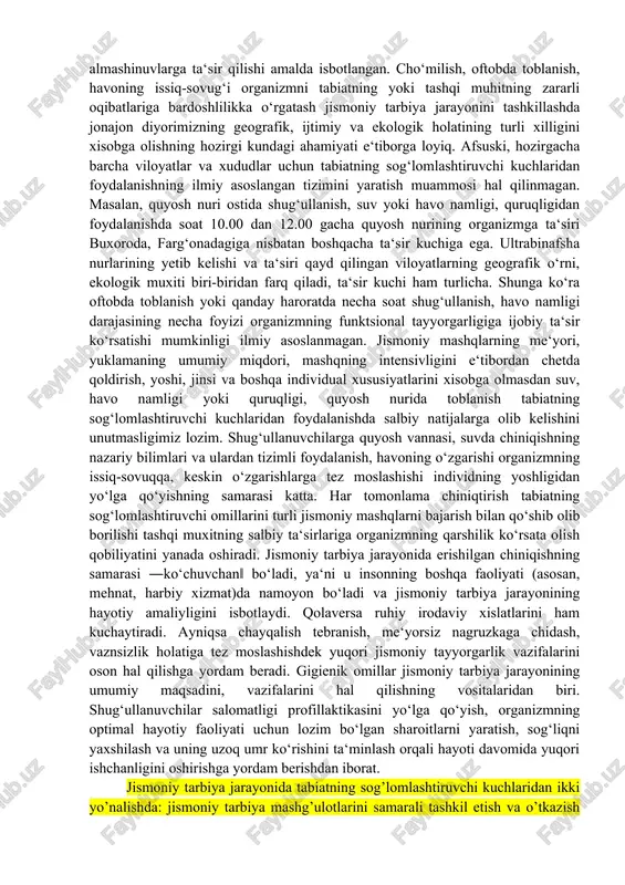 obda toblanish, havoning issiq-sovug‘i organizmni tabiatning yoki tashqi muhitning zararli oqibatlariga bardoshlilikka o‘rgatash jismoniy tarbiya jarayonini tashkillashda jonajon diyorimizning geografik, ijtimiy va ekologik holatining turli xilligini xisobga olishning hozirgi kundagi ahamiyati e‘tiborga loyiq. afsuski, hozirgacha barcha viloyatlar va xududlar uchun tabiatning sog‘lomlashtiruvchi kuchlaridan foydalanishning ilmiy asoslangan tizimini yaratish muammosi hal qilinmagan. masalan, quyosh nuri ostida shug‘ullanish, suv yoki havo namligi, quruqligidan foydalanishda soat 10.00 dan 12.00 gacha quyosh nurining organizmga ta‘siri buxoroda, farg‘onadagiga nisbatan boshqacha ta‘sir kuchiga ega. ultrabinafsha nurlarining yetib kelishi va ta‘siri qayd qilingan viloyatlarning geografik o‘rni, ekologik muxiti biri-biridan farq qiladi, ta‘sir kuchi ham turlicha. shunga ko‘ra oftobda toblanish yoki qanday haroratda necha soat shug‘ullanish, havo namligi darajasining necha foyizi organizmning funktsional tayyorgarligiga ijobiy ta‘sir ko‘rsatishi mumkinligi ilmiy asoslanmagan. jismoniy mashqlarning me‘yori, yuklamaning umumiy miqdori, mashqning intensivligini e‘tibordan chetda qoldirish, yoshi, jinsi va boshqa individual xususiyatlarini xisobga olmasdan suv, havo namligi yoki quruqligi, quyosh nurida toblanish tabiatning …