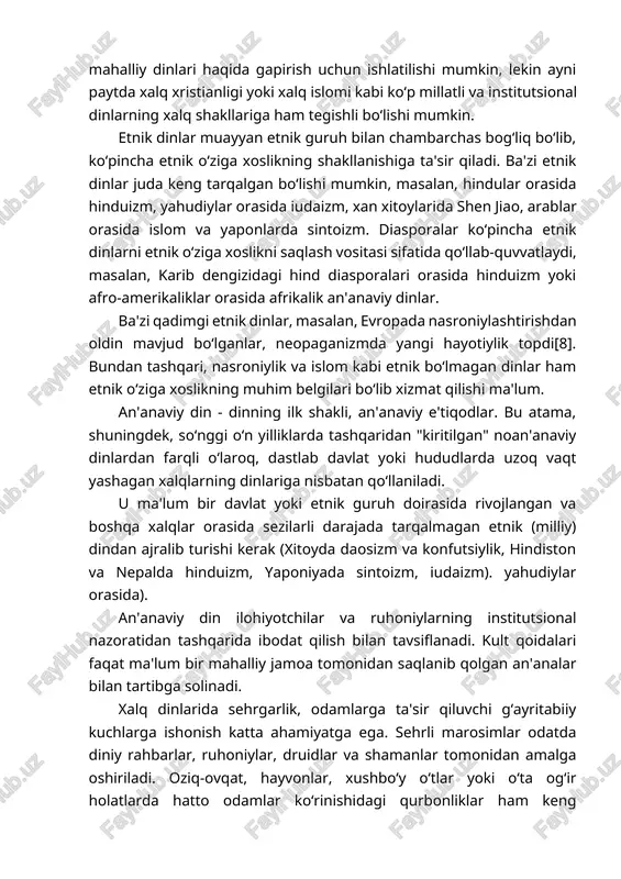 lq shakllariga ham tegishli bo‘lishi mumkin. etnik dinlar muayyan etnik guruh bilan chambarchas bog‘liq bo‘lib, ko‘pincha etnik o‘ziga xoslikning shakllanishiga ta'sir qiladi. ba'zi etnik dinlar juda keng tarqalgan bo‘lishi mumkin, masalan, hindular orasida hinduizm, yahudiylar orasida iudaizm, xan xitoylarida shen jiao, arablar orasida islom va yaponlarda sintoizm. diasporalar ko‘pincha etnik dinlarni etnik o‘ziga xoslikni saqlash vositasi sifatida qo‘llab-quvvatlaydi, masalan, karib dengizidagi hind diasporalari orasida hinduizm yoki afro-amerikaliklar orasida afrikalik an'anaviy dinlar. ba'zi qadimgi etnik dinlar, masalan, evropada nasroniylashtirishdan oldin mavjud bo‘lganlar, neopaganizmda yangi hayotiylik topdi[8]. bundan tashqari, nasroniylik va islom kabi etnik bo‘lmagan dinlar ham etnik o‘ziga xoslikning muhim belgilari bo‘lib xizmat qilishi ma'lum. an'anaviy din - dinning ilk shakli, an'anaviy e'tiqodlar. bu atama, shuningdek, so‘nggi o‘n yilliklarda tashqaridan "kiritilgan" noan'anaviy dinlardan farqli o‘laroq, dastlab davlat yoki hududlarda uzoq vaqt yashagan xalqlarning dinlariga nisbatan qo‘llaniladi. u ma'lum bir davlat yoki etnik guruh doirasida rivojlangan va boshqa xalqlar orasida sezilarli darajada …