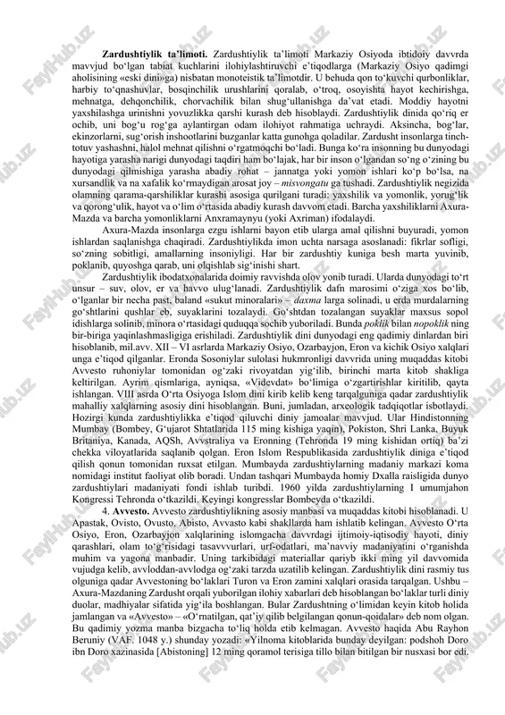 ni tarixiy shaxs deb bilsalar, boshqalar afsonaviy shaxs deb hisoblaydilar. manbalarning xabar berishicha, u taxminan mil.avv. 1200-570 yillar orasida yashagan ilohiyotchi, faylasuf, shoirdir. tadqiqotchi m. boys ta’kidlashicha, u mil.avv. 1500-1200 yillar orasida yashagan. zardusht markaziy osiyo hududida mavvjud bo‘lgan ko‘pxudolikka negizlangan qadimiy diniy tasavvvur va e’tiqodlarni isloh qilib, yangi dinga asos soldi. zardushtning tug‘ilgan va ilk diniy faoliyatini boshlagan joy xususida ikki xil qarash bor. birinchisi – «g‘arb nazariyasi» bo‘lib, unga ko‘ra midiya (hozirgi eron hududida) zardushtning vatani va zardushtiylikning ilk tarqalgan joyi hisoblanadi. bu fikr tarafdorlarining dalili shuki, birinchidan, zardushtiylikning qadimgi eron hududlarida keng tarqalganligi bo‘lsa, ikkinchidan, zardushtiylikning muqaddas kitobi sanalmish avvestoga keyin yozilgan sharhlarning qadimiy eron-pahlavviy tilida bo‘lganligidir. e’tibordan chiqarmaslik kerakki, zardushtiylik uch buyuk eron imperiyasi – ahamoniylar, arshakiylar va sosoniylar davvrlarida, ya’ni mil.avv. vi 69 asrdan to mil. vii asrigacha ketma-ket aynan yaqin va o‘rta sharqda davvlat dini maqomida bo‘lgan. ikkinchisi, «sharq nazariyasi» bo‘lib, unga ko‘ra, zardusht …