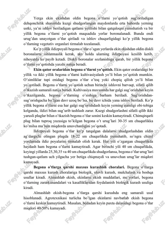 , salomalaykum, oqmiya, achchiqmiya, zarpechak, chirmovuq va boshqalar kiradi. karantin begona o’tlar tarkibi doimiy bo’lmay, qishloq va suv xo’jalik vazirligining tegishli tashkilotlari tomonidan ko’rilib unga o’zgartishlar kiritiladi. agrotexnik kurash choralari. begona o’tlarni yo’qotishda kuzgi shudgorning ahamiyati. begona o’tlarga qarshi qiruvchi agrotexnik choralarga yerga ekin ekishdan oldin, ekin ekilgandan keyin, qator oralariga ishlov berish va kuzgi shudgorlash tadbirlari kiradi. yerga ekin ekishdan oldin begona o’tlarni yo’qotish sug’oriladigan dehqonchilik sharoitida kuzgi shudgorlangan maydonlarda erta bahorda yerning ustki, ya’ni ishlov beriladigan qatlami yetilishi bilan qatqaloqni yumshatish va bir yillik begona o’tlarni yo’qotish maqsadida yerlar boronalanadi. bunda endi urug’dan unayotgan o’tlar qiriladi va ishlov chuqurligidagi ko’p yillik begona o’tlarning vegetativ organlari tirmalab tozalanadi. ko’p yillik ildizpoyali begona o’tlar o’sgan yerlarda ekin ekishdan oldin diskli boronalarni ishlatmaslik kerak, aks holda ularning ildizpoyasi kesilib ketib, nihoyatda ko’payib ketadi. diskli boronalar sozlanishiga qarab, bir yillik begona o’tlarni yo’qotishda yaxshi natija beradi. ekin qator oralaridan begona o’tlarni yo’qotish. …