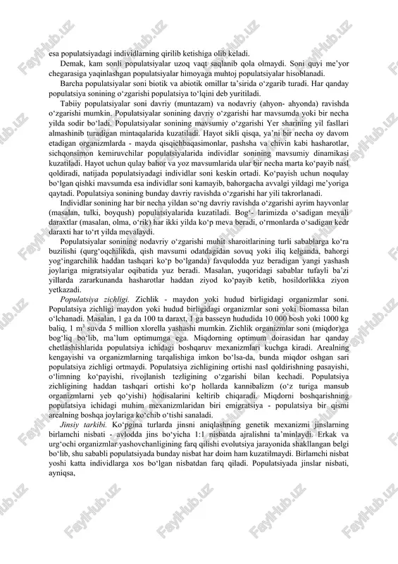 yaning bu ko‘rsatkichini aniqlash, ayniqsa muhofazaga muhtoj va «qizil kitob»ga kiritilgan turlar uchun juda muhim. populatsiya sonini aniqlashda individlarga tamg‘a qo‘yish usulidan foydalaniladi. populatsiyadagi individlar soni har doim ham bir xil bo‘lavermaydi va u organizmlarning ko‘payish tezligi, o‘lim, migratsiya kabi ko‘rsatkichlarga ham bog‘liq. individlar sonining vaqt oralig‘ida o‘zgarishi populatsiya soni dinamikasi deyiladi. populatsiya soni dinamikasini o‘rganish katta ahamiyatga ega, masalan, zararkunandalar soni yoki ovlanadigan hayvonlar sonining ko‘payishi va kamayishini oldindan bilish mumkin. populatsiya individlarining soni doim o‘zgarib tursa-da, bu ko‘rsatkich yuqori va quyi me’yor chegarasiga ega. populatsiya sonining yuqori me’yor chegarasi arealning ma’lum qismida yashashi mumkin bo‘lgan individlarning maksimal sonidir. ushbu ko‘rsatkich oziq miqdori, egallangan maydonning kengligi va boshqa ekologik omillarning ta’sir kuchiga bog‘liq. populatsiya soni eng yuqori me’yor chegarasiga yetgach, oziq yetishmasligi, yuqumli kasalliklarning tarqalishi natijasida individlarning nobud bo‘lishi boshlanadi. populatsiya sonining quyi me’yor chegarasi populatsiyaning uzoq muddat mavjudligini ta’minlashi mumkin bo‘lgan individlarning minimal sonidir. populatsiya sonining quyi me’yor …