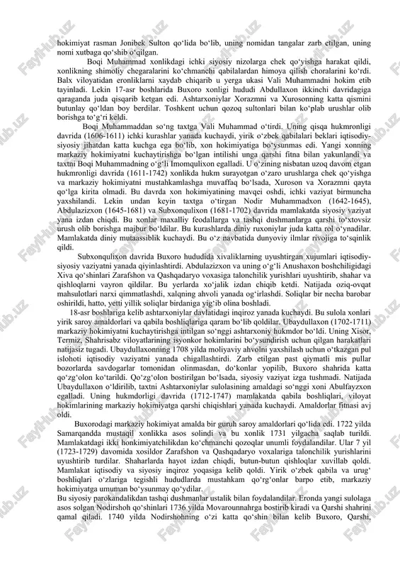 lanadi. oliy hokimiyatni 150 yildan ortiqroq (1601-1756) davr mobaynida o‘z qo‘llarida saqlab kelgan ashtarxoniylar davrida markaziy davlat hokimiyati juda zaiflashdi, o‘zaro urushlar avj oldi. abdullaxon ikkinchining sa’y-harakatlari bilan barpo etilgan ulkan buxoro xonligi hududi qisqarib ketdi. markaziy hokimiyat mamlakatdagi vaziyatni nazorat qilolmaganligi, hududiy yaxlitlikni ta’minlay olmaganligi sababli 17-asr boshlaridayoq xurosonning katta qismi qo‘ldan boy berildi. xorazmda mustaqil xiva xonligi barpo etildi. 18-asr boshiga kelib esa xonlikning shimoliy chegaralarida qo‘qon xonligiga asos solindi. ashtarxoniylar jo‘jixonning o‘n uchinchi o‘g‘li to‘qay temur avlodidan bo‘lib, 15-asrning 80-yillaridan boshlab astraxan (xojitarxon)da hukmronlik qilganlar. bu shahar ivan grozniy qo‘shinlari tomonidan 1556 yilda egallangach, sulola yetakchisi yormuhammad o‘z yaqinlari bilan buxoroga kelib o‘rnashgan. yormuhammadxonning o‘g‘li jonibek sulton tez orada xonning qizi zuhro begimga uylanadi va shu tariqa ashtarxoniylar shayboniylar bilan yaqin qarindosh bo‘lib qoldilar. jonibek sulton va uning o‘g‘illari dinmuhammad, boqi muhammad, vali muhammad abdullaxon ikkinchi hukmronligi davrida yuksak mavqega ega bo‘lganlar. shayboniylar o‘rtasidagi toju-taxt uchun kurash …