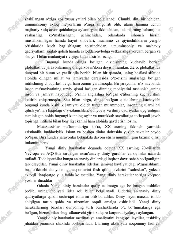 eb hisoblaydilar. islom dinida bunday holat kuzatilmaydi. hech qaysi mamlakatda hanafiy mazhabi alohida, boshqa mazhablar alohida konfessiya sifatida ro‘yxatdan o‘tmaydi. masalan, o‘zbekistonda ham bir necha shia jamoalari bo‘lishiga qaramay, ular o‘zlarini alohida diniy konfessiya hisoblamaydilar. din jamiyat hayotining tarkibiy qismi sifatida kishilarning ijtimoiylashuviga, ularning turmush tarzini tashkil etish va tartibga solishga xizmat qiluvchi me'yoriy omillardan biri bo‘lib kelgan. dinning bunday roli uning tarixan shakllangan o‘ziga xos xususiyatlari bilan belgilanadi. chunki, din, birinchidan, umuminsoniy axloq me'yorlarini o‘ziga singdirib olib, ularni hamma uchun majburiy xulq-atvor qoidalariga aylantirgan; ikkinchidan, odamlarning bahamjihat yashashiga ko‘maklashgan; uchinchidan, odamlarda ishonch hissini mustahkamlagan hamda hayot sinovlari, muammo va qiyinchiliklarni yengib o‘tishlarida kuch bag‘ishlagan; to‘rtinchidan, umuminsoniy va ma'naviy qadriyatlarni saqlab qolish hamda avloddan-avlodga yetkazishga yordam bergan va shu yo‘l bilan madaniyat rivojiga katta ta'sir ko‘rsatgan. bugungi kunda dinga bo‘lgan qiziqishning kuchayib borishi globallashuv jarayonlarining o‘ziga xos in'ikosi deyish mumkin. zero, globallashuv dunyoni bir butun va yaxlit qila borishi bilan …