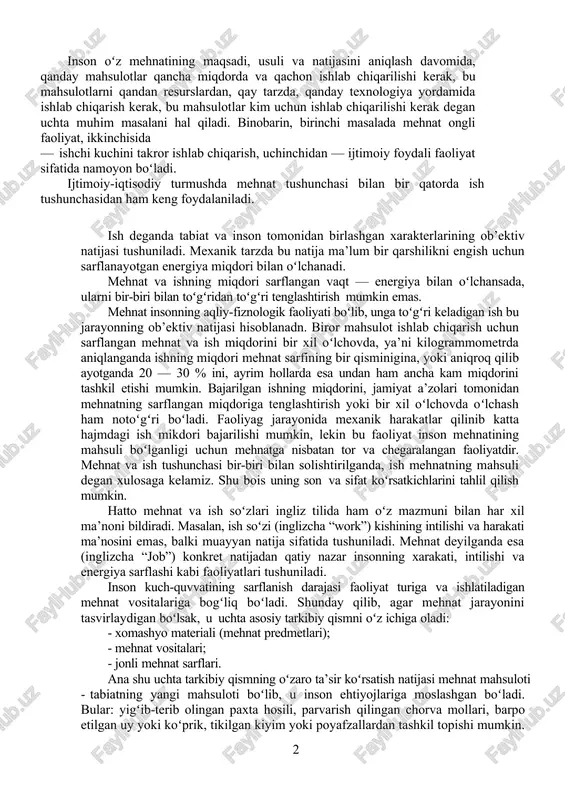 shart boʻlgan abadiy tabiiy zaruriyatdir. mehnat inson bilan tabiat oʻrtasida sodir boʻladigan shunday jarayonki, unda inson oʻzining faoliyati bilan oʻzi va tabiat oʻrtasidagi moddalar almashinuvini bevosita ifodalaydi, tartibga soladi va nazorat qiladi. mehnat - bu insonning maqsadga muvofiq ijtimoiy foydali faoliyatidir. dastlab inson oʻz harakatlarining maqsadini aniqlaydi. maqsadning mavjud boʻlishi ongli mavjudot boʻlgan insonning mehnatini, masalan, ot yoki mashina bajaradigan ish tushunchasidan ajratib turadi. maqsadga ega boʻlgan inson tabiat in’omi — bugʻdoy yoki javdar, yogʻoch yoki loy, paxta tolasi, jun yoki teridan foydalanib, yangi mahsulot yaratadi, ya’ni oʻz organizmining jismoniy va aqliy quvvatidan foydalanib, mehnat harakatlarini ongli ravishda va izchillik bilan bajaradi. inson oʻz mehnatining maqsadi, usuli va natijasini aniqlash davomida, qanday mahsulotlar qancha miqdorda va qachon ishlab chiqarilishi kerak, bu mahsulotlarni qandan resurslardan, qay tarzda, qanday texnologiya yordamida ishlab chiqarish kerak, bu mahsulotlar kim uchun ishlab chiqarilishi kerak degan uchta muhim masalani hal qiladi. binobarin, birinchi masalada mehnat ongli …