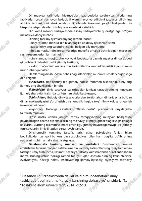 esa, dinning paydo bo‘lishi va rivojlanish tarixini, uning ijtimoiy, gnoseologik, psixologik ildizlarini, turli xil dinlar ta’limotining vujudga kelishi va shakllanishini o‘rgatushdan iborat. din tushunchasiga olimlar duyoviylik, ilmiylik nuqtainazaridan, din arboblari esa muayyan diniy ta’limot asosida yondashishlari bois ushbu tushunchga turli ta’riflar beriladi. din so‘zi arab tilidan olingan bo‘lib, uning lug‘aviy ma’nosi “ishonch, e’tiqod”dir. istilohiy ma’nosi esa lotin tilidagi “religion” so‘zi bilan mos keladi. din tabiat, jamiyat, inson va uning ongi, yashashdan maqsadi hamda taqdiri insoniyatning bevosita qurshab olgan atrof-muhitdan tashqarida bo‘lgan, uni yaratgan, ayni zamonda insonlarga to‘g‘ri, haqiqiy, odil hayot yo‘lini ko‘rsatadigan va o‘rgatadigan ilohiy qudratga ishonch va ishonishni ifoda etadigan maslak, qarash, ta’limotdir. din muayyan ta’limotlar, his-tuyg‘ular, toat-ibodatlar va diniy tashkilotlarning faoliyatlari orqali namoyon bo‘ladi. u olam, hayot yaratilishini tasavvur qilishning alohida tariqasi, uni idrok etish usuli, olamda insoniyat paydo bo‘lgandan to bizgacha o‘tgan davrlarni ilohiy tasavvurda aks etishidir. din komil insonni tarbiyalashda asosiy tarbiyalovchi qudratga ega bo‘lgan ma’naviy-axloqiy …