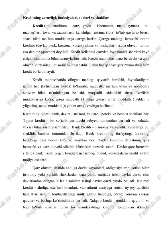 eʼmol tovarlari, xizmatlarni nasiyaga sotish, uy-joy qurilishi harajatlari uchun, lombardlardagi mulk garovi hisobiga, oʻzaro yordam kassasi qarzlari va boshqa koʻrinishlarda beriladi. xalqaro kredit – muddatli, qaytimli va foiz toʻlash shartlari bilan bir mamlakatdagi kreditor tomonidan ikkinchi mamlakatdagi qarz oluvchiga pul yoki tovar shaklida beriladigan qarz, shuningdek, chet el obligatsiyalari, chet el korxonalari aksiyalari va b, qimmatli qogʻozlariga fonda olish maqsadlarida kapital qoʻyish. kredit iqtisodiyotda muhim vazifalarni bajaradi, ularning orasida moliya resurslarini qayta taqsimlash asosiy oʻrinda turadi. kredit yordamida kapitalni bir tarmoqdan ikkinchisiga, bir mulkdordan boshqasiga oqib oʻtishi taʼminlanadi. shu bilan ishlab chiqarishni kengaytirish, iqtisodiy rivojlanishni jadallashtirish, mablagʻlarni kapital qoʻyishning eng foydali va istiqbolli yoʻnalishlarida toʻplash imkoniyatlari yuzaga keladi. kredit resurslarini banklar tomonidan tartibga solish mexanizmlari yordamidapul aylanmasi toraytiriladi yoki ken-gaytiriladi, toʻlovga qrbil talabning koʻpayishi yoki qisqarishi yuz beradi, bu esa, oʻz navbatida, ishlab chiqarish rivojiga ragʻbat beradi. kredit munosabatlarida uning barqaror boʻlishi muhim ahamiyatga ega. bunga erishish uchun mamlakatda kredit …