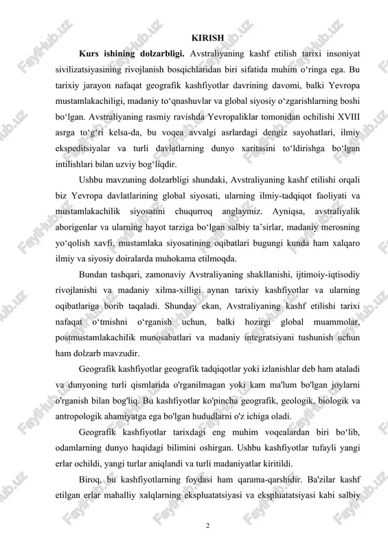 ashf etilishi tarixi nafaqat o‘tmishni o‘rganish uchun, balki hozirgi global muammolar, postmustamlakachilik munosabatlari va madaniy integratsiyani tushunish uchun ham dolzarb mavzudir. geografik kashfiyotlar geografik tadqiqotlar yoki izlanishlar deb ham ataladi va dunyoning turli qismlarida o'rganilmagan yoki kam ma'lum bo'lgan joylarni o'rganish bilan bog'liq. bu kashfiyotlar ko'pincha geografik, geologik, biologik va antropologik ahamiyatga ega bo'lgan hududlarni o'z ichiga oladi. geografik kashfiyotlar tarixdagi eng muhim voqealardan biri boʻlib, odamlarning dunyo haqidagi bilimini oshirgan. ushbu kashfiyotlar tufayli yangi erlar ochildi, yangi turlar aniqlandi va turli madaniyatlar kiritildi. biroq, bu kashfiyotlarning foydasi ham qarama-qarshidir. ba'zilar kashf etilgan erlar mahalliy xalqlarning ekspluatatsiyasi va ekspluatatsiyasi kabi salbiy oqibatlarga olib keladi, deb ta'kidlasa, boshqalari bu kashfiyotlar madaniy o'zgarishlar va taraqqiyotning asosi deb hisoblaydi. natijada geografik kashfiyot muhim tarixiy voqea va jahon tarixidagi muhim burilish nuqtalaridan biridir. biroq, bu kashfiyotlarning oqibatlari hali ham munozarali va bu borada turli xil fikrlar mavjud. kurs ishining maqsadi. ushbu kurs ishining asosiy …