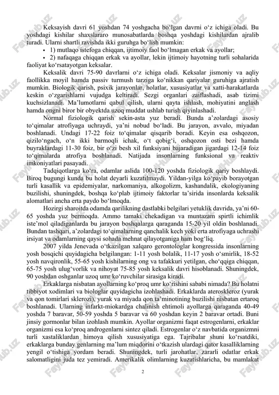 o‘rganadigan, shuningdek, ularning oldini olish va davolash usullarini ishlab chiqadigan bo‘limi), gerofarmokologiya (dori-darmonlar va ular tarkibini keksaygan organizm uchun moslashtirish), gerogigiena (katta yoshli kishilar gigienasi haqidagi ta’limot) kabi bir necha tarmoqlarga bo‘linishiga olib keldi. bular orasida geriatriya ayniqsa, muhim ahamiyatga ega. mazkur terminni fanga 1990 yilda amerikalik olim i.nasher kiritgan. keksalarda turli kasalliklarning paydo bo‘lishi va rivojlanishining oldini olish, qarishga sabab bo‘ladigan jarayonlarni aniqlash, yasharish choralarini ko‘rish, keksalarga tibbiy-ijtimoiy yordam xizmatini tashkil etish geriatriya oldida turgan eng dolzarb muammolardandir. 2.keksalik yoshi davrining fiziologik va psixologik xususiyatlari. insonning uzoq umr ko‘rishi bevosita undagi biologik va psixologik jarayonlarning kechishiga bog‘liq bo‘ladi. gerontologlarning fikricha, bu modda almashinuvining buzilishi, ya’ni organizmning tashqi muhitga moslashish qobiliyatining susayishidir. keksayish davri 61 yoshdan 74 yoshgacha bo‘lgan davrni o‘z ichiga oladi. bu yoshdagi kishilar shaxslararo munosabatlarda boshqa yoshdagi kishilardan ajralib turadi. ularni shartli ravishda ikki guruhga bo‘lish mumkin: · 1) mutlaqo istefoga chiqqan, ijtimoiy faol bo‘lmagan erkak va …