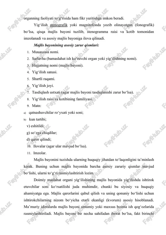 stenogramma raisi va kotib tomonidan imzolanadi va asosiy majlis bayoniga ilova qilinadi. majlis bayonining asosiy zarur qismlari: 1. muuassasa nomi. 2. sarlavha (bamaslahat ish ko‘ruvchi organ yoki yig‘ilishning nomi). 3. hujjatning nomi (majlis bayoni). 4. yig‘ilish sanasi. 5. shartli raqami. 6. yig‘ilish joyi. 7. tasdiqlash ustxati (agar majlis bayoni tasdiqlanishi zarur bo‘lsa). 8. yig‘ilish raisi va kotibining familiyasi. 9. matn: a) qatnashuvchilar ro‘yxati yoki soni; b) kun tartibi; v) eshitildi; g) so‘zga chiqdilar; d) qaror qilindi; 10. ilovalar (agar ular mavjud bo‘lsa). 11. imzolar. majlis bayonini tuzishda ularning huquqiy jihatdan to‘laqonligini ta’minlash kerak. buning uchun majlis bayonida barcha asosiy zaruriy qismlar mavjud bo‘lishi, ularni to‘g‘ri rasmiylashtirish lozim. doimiy maslahat organi yig‘ilishining majlis bayonida yig‘ilishda ishtirok etuvchilar soni ko‘rsatilishi juda muhimdir, chunki bu siyosiy va huquqiy ahamiyatga ega. majlis qarorlarini qabul qilish va uning qonuniy bo‘lishi uchun ishtirokchilarning nizom bo‘yicha etarli ekanligi (kvorum) asosiy hisoblanadi. ma’muriy idoralarda majlis bayoni umumiy yoki …