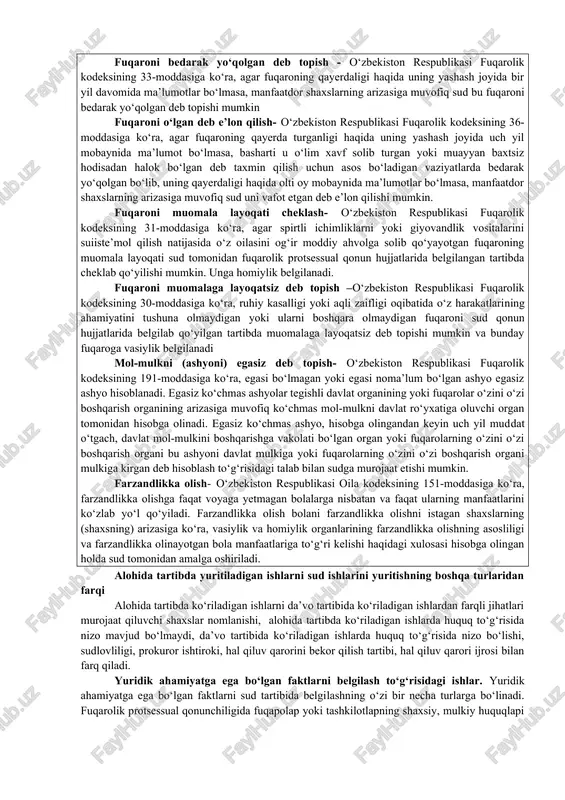 uyon matnda farzandlikka olish deb yuritiladi) haqidagi; 3) fuqaroni bedarak yo‘qolgan deb topish va fuqaroni vafot etgan deb e’lon qilish to‘g‘risidagi; 4) fuqaroni muomala layoqati cheklangan yoki muomalaga layoqatsiz deb topish haqidagi; 5) shaxsni g‘ayriixtiyoriy tartibda psixiatriya statsionariga yotqizish to‘g‘risidagi yoki uning ushbu muassasada yotishi muddatini uzaytirish haqidagi; 6) shaxsni sil kasalligiga qarshi kurash muassasasining ixtisoslashtirilgan bo‘limiga g‘ayriixtiyoriy tartibda yotqizish to‘g‘risidagi yoki uning ushbu muassasada yotishi muddatini uzaytirish haqidagi; 7) voyaga yetmagan shaxsni to‘liq muomalaga layoqatli deb e’lon qilish (emansipatsiya) to‘g‘risidagi; 8) mol-mulkni (ashyoni) egasiz deb topish haqidagi; 9) taqdim etuvchiga deb berilgan hujjatlar yo‘qolgan taqdirda, ular bo‘yicha huquqlarni tiklash (chaqirib ish yuritish) to‘g‘risidagi; 10) yo‘qolgan sud ishini yuritishni tiklash to‘g‘risidagi ishlar kiradi. yuridik ahamiyatga ega bo‘lgan faktlar- fuqarolar yoki tashkilotlarning shaxsiy yoki mulkiy huquqlarini bevosita keltirib chiqaradigan, o‘zgartiradigan yoki tugatadigan harakatlar yoki xodisalar. fuqaroni bedarak yo‘qolgan deb topish - o‘zbekiston respublikasi fuqarolik kodeksining 33-moddasiga ko‘ra, agar fuqaroning qayerdaligi haqida …
