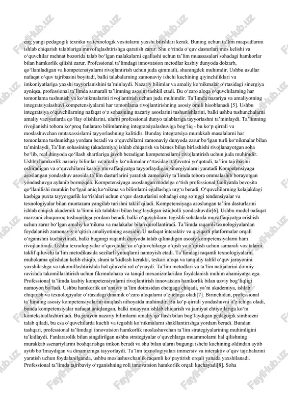 bo‘lish uchun o‘z ta’lim usullarini doimiy ravishda takomillashtirib borishlari kerakligini ta’kidlaydi[2]. bunday moslashuvchanlik taqdim etilayotgan ta’limning tegishli va samarali bo‘lishini ta’minlaydi. texnologiyaning professional ta’limga tadbiq etilishi nafaqat ta’lim samaradorligini oshiradi, balki o‘quvchilarni ishlashga tayyorlaydi, bu esa tobora ko‘proq raqamli kompetensiyalarga bog‘liq. professional ta’limda kasbiy kompetensiyalarni shakllantirish nazariy bilimlar, amaliy ko‘nikmalar, innovatsion pedagogik metodlar va texnologiyaga kuchli e’tibor qaratishni o‘z ichiga olishi kerak. ushbu yondashuv o‘quvchilarning mehnat bozoriga mustahkam ko‘nikmalar va moslashuvchanlik bilan kirishga mukammal tayyorgarlik ko‘rishlarini ta’minlaydi. professional ta’limda kompetensiyalarni rivojlantirish turli pedagogik, psixologik va texnologik jihatlarni o‘zida mujassam etgan ko‘p qirrali ekanligini aytishimiz mumkin. zagvyazinskiy kompetensiyalarni rivojlantirishga ko‘p darajali yondashuvni ta’kidlaydi [3]. birinchi daraja fundamental bilimlarni egallashni o‘z ichiga oladi, bunda o‘quvchilar o‘z sohasiga tegishli asosiy tushunchalar va nazariyalar bilan tanishadilar. bu daraja keyingi, murakkabroq o‘rganish uchun platforma bo‘lib xizmat qiladi. bu yondashuv professional ta’lim uchun nihoyatda muhim bo‘lib, bilimlarni qo‘llashda asosiy natija hisoblanadi. ilina hozirgi bosqichda zamonaviy ta’lim …