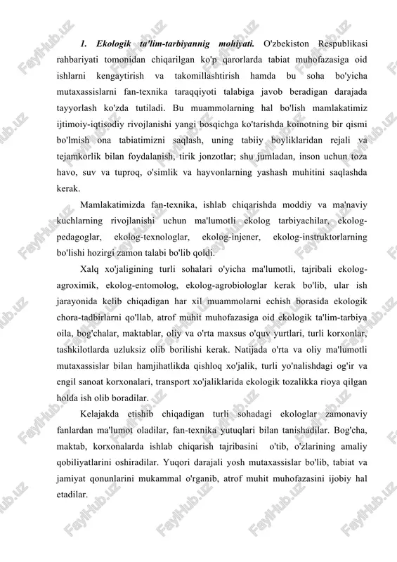 ab chiqarish tajribasini o'tib, o'zlarining amaliy qobiliyatlarini oshiradilar. yuqori darajali yosh mutaxassislar bo'lib, tabiat va jamiyat qonunlarini mukammal o'rganib, atrof muhit muhofazasini ijobiy hal etadilar. ekologik ta'lim-tarbiyaning nazariy asosi – atrof muhit muhofazasiga oid ta'limni bog'cha, maktab, katta-kichik o'quv yurtlari, oliy o'quv yurtlarida ma'lum o'quv reja va dasturlari asosida olib borish hamda malakali mutaxassislar tayyorlashdan iborat. yig'ilgan tajribalar umumlashtirilib, bir pedagogik shaklda keltirilib, o'quv dasturi, darsliklar tuziladi. 2. ekologik tarbiyaning maqsadi va vazifalari. ekologik ta'lim-tarbiyaning asosiy vazifa va maqsadlari insonni tabiat bilan va unda sodir bo'layotgan voqeliklar bilan qiziqtirish, inson, tabiat o'rtasidagi muammolarning kelib chiqish sabablarini aniqlash, echish yo'llari, chora-tadbirlarini topish yetarli ekologik bilimlarga ega bo'lgan holda atrof muhit muhofazasini amalga oshirishdir. ekologik ta'lim tarbiyaning vazifalari quyidagilardan iborat: 1. jamiyat va tabiatning rivojlanish qonunlari; ular o'rtasidagi munosabatlarni chuqur o'rgatish va zamonaviy fikrlay oladigan shaxsni tayyorlash; 2. ijtimoiy-iqtisodiy rejalashtirish va ishlab chiqarish kuchlarini yo'naltirishda turli tabiiy hududlarning ekologik holatini biladigan va …