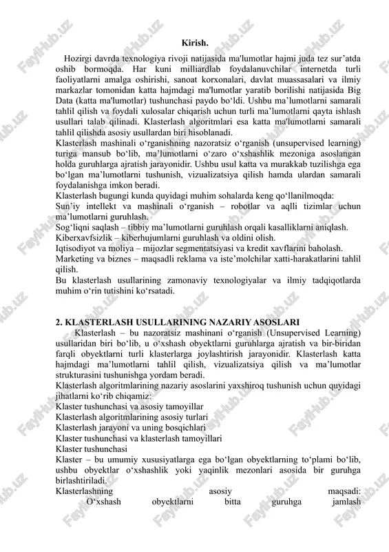 ing) usullaridan biri bo‘lib, u o‘xshash obyektlarni guruhlarga ajratish va bir-biridan farqli obyektlarni turli klasterlarga joylashtirish jarayonidir. klasterlash katta hajmdagi ma’lumotlarni tahlil qilish, vizualizatsiya qilish va ma’lumotlar strukturasini tushunishga yordam beradi. klasterlash algoritmlarining nazariy asoslarini yaxshiroq tushunish uchun quyidagi jihatlarni ko‘rib chiqamiz: klaster tushunchasi va asosiy tamoyillar klasterlash algoritmlarining asosiy turlari klasterlash jarayoni va uning bosqichlari klaster tushunchasi va klasterlash tamoyillari klaster tushunchasi klaster – bu umumiy xususiyatlarga ega bo‘lgan obyektlarning to‘plami bo‘lib, ushbu obyektlar o‘xshashlik yoki yaqinlik mezonlari asosida bir guruhga birlashtiriladi. klasterlashning asosiy maqsadi: o‘xshash obyektlarni bitta guruhga jamlash bir-biridan farqli obyektlarni turli klasterlarga ajratish ma’lumotlarning strukturasini tushunish va vizualizatsiya qilish klasterlarning xususiyatlari: klaster ichidagi obyektlar bir-biriga o‘xshash bo‘lishi kerak. har xil klasterlardagi obyektlar bir-biridan maksimal darajada farq qilishi kerak. klasterlar soni oldindan belgilanishi yoki algoritm tomonidan avtomatik aniqlanishi mumkin. klasterlash algoritmlarining asosiy turlari klasterlash usullari quyidagi asosiy turlarga bo‘linadi: klasterlash jarayoni va uning bosqichlari klasterlash algoritmi quyidagi …