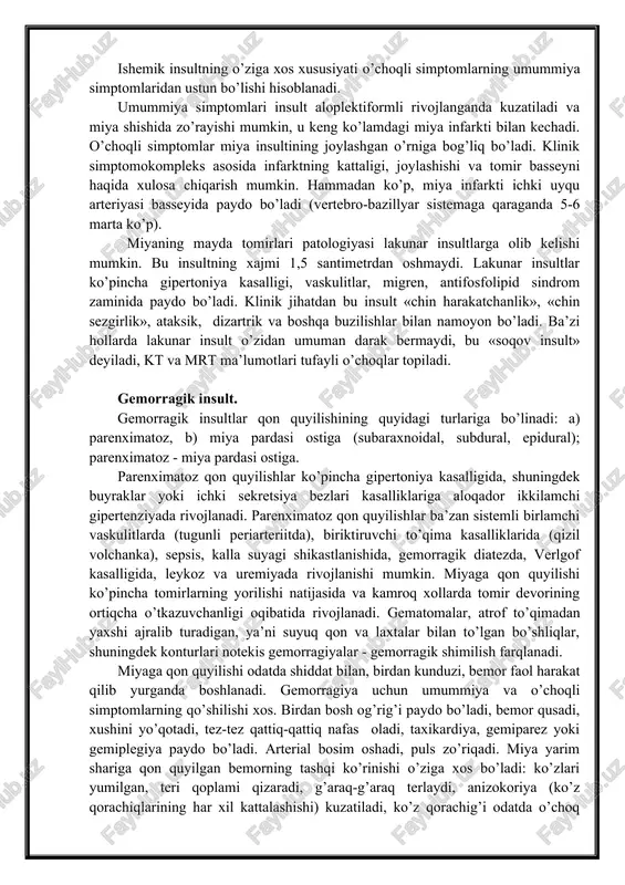 gaydi. o’choqning shakllanib bo’lishi 48-56 soatcha, balki bundan ham uzoqqa cho’ziladi, (saqlanib qolgan miya shishini hisobga olgan holda). keyingi paytlarda ishemik insultning o’tkir davrida autoimmun jarayon mavjud bo’lishi ko’rsatildi, bu anti-dnk va obmga ham zardob, ham oms (orka miya suyuqligi) darajasi oshishi aniqlanmoqda. (m.m.gerasimova, g.n.jdanov, 2001) ishemik insultlar uxlab yotganda yoki uyqudan uyg’ongan zahotiyoq rivojlanishi mumkin, ayrim hollarda u jismoniy ish qilgandan, issiq vanna qabul qilgandan, ichkilik ichgandan, ko’p ovqat egandan keyin rivojlanadi, ishemik insult uchun o’choqli nevrologik simptomlarning asta-sekin rivojlanish xos. u 1-3 soat ichida ro’y beradi. 30% holda kasallik shiddat bilan to’satdan boshlanadi, bunda o’choqli simptomlar, odatda, birdan ro’yi-rost yuzaga chiqadi, bu esa yirik arteriyalarning tiqilib qolishi uchun xos. ishemik insultning o’ziga xos xususiyati o’choqli simptomlarning umummiya simptomlaridan ustun bo’lishi hisoblanadi. umummiya simptomlari insult aloplektiformli rivojlanganda kuzatiladi va miya shishida zo’rayishi mumkin, u keng ko’lamdagi miya infarkti bilan kechadi. o’choqli simptomlar miya insultining joylashgan o’rniga bog’liq bo’ladi. klinik …
