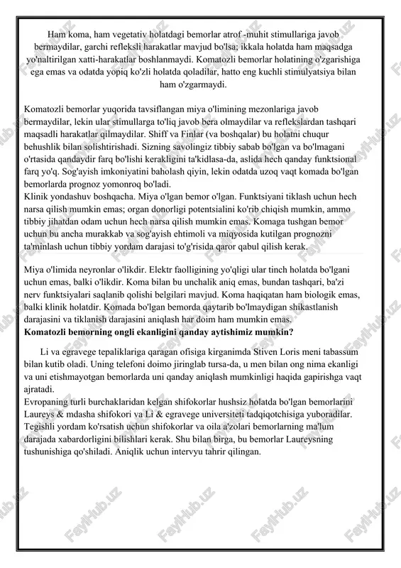 baholash bilan bog'laydigan asosiy haqiqat birinchi ikkita bayonot klinik jihatdan eng mos keladi; pet odatda tadqiqot va noaniq holatlardan tashqari qo'llanilmaydi. biologik nuqtai nazardan, miya o'limi - bu miya o'lganida. qayta tiklanadigan asab funktsiyasi yo'q. belgilar - bu miya bo'g'imi reflekslarining etishmasligi, shu jumladan nafas olishning etishmasligi. bundan tashqari, ushbu alomatlarning boshqa mumkin bo'lgan sabablarini (masalan, farmakologik sabablarni) istisno qilish kerak. koma - hushidan ketish holati, lekin miyaning ba'zi funktsiyalari saqlanib qolgan. yana shiff va finsdan: ham koma, ham vegetativ holatdagi bemorlar atrof -muhit stimullariga javob bermaydilar, garchi refleksli harakatlar mavjud bo'lsa; ikkala holatda ham maqsadga yo'naltirilgan xatti-harakatlar boshlanmaydi. komatozli bemorlar holatining o'zgarishiga ega emas va odatda yopiq ko'zli holatda qoladilar, hatto eng kuchli stimulyatsiya bilan ham o'zgarmaydi. komatozli bemorlar yuqorida tavsiflangan miya o'limining mezonlariga javob bermaydilar, lekin ular stimullarga to'liq javob bera olmaydilar va reflekslardan tashqari maqsadli harakatlar qilmaydilar. shiff va finlar (va boshqalar) bu holatni chuqur behushlik bilan …