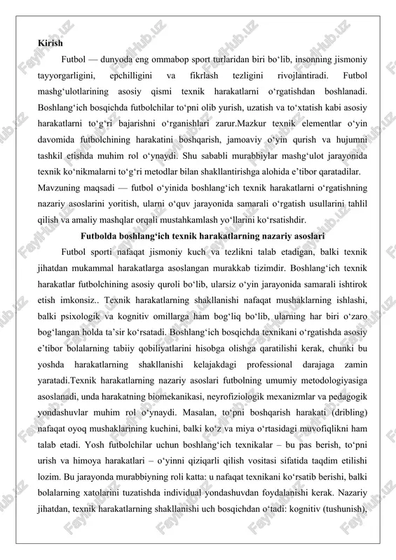 .texnik harakatlarning nazariy asoslari futbolning umumiy metodologiyasiga asoslanadi, unda harakatning biomekanikasi, neyrofiziologik mexanizmlar va pedagogik yondashuvlar muhim rol o‘ynaydi. masalan, to‘pni boshqarish harakati (dribling) nafaqat oyoq mushaklarining kuchini, balki ko‘z va miya o‘rtasidagi muvofiqlikni ham talab etadi. yosh futbolchilar uchun boshlang‘ich texnikalar – bu pas berish, to‘pni urish va himoya harakatlari – o‘yinni qiziqarli qilish vositasi sifatida taqdim etilishi lozim. bu jarayonda murabbiyning roli katta: u nafaqat texnikani ko‘rsatib berishi, balki bolalarning xatolarini tuzatishda individual yondashuvdan foydalanishi kerak. nazariy jihatdan, texnik harakatlarning shakllanishi uch bosqichdan o‘tadi: kognitiv (tushunish), assotsiativ (takrorlash) va avtomatik (mukammallashuv) bosqichlar. boshlang‘ichda kognitiv bosqichga e’tibor qaratiladi, chunki bolalar harakatning maqsadini anglashi zarur.futbolning texnik asoslari o‘zini o‘yin sharoitida namoyon etadi, ammo boshlang‘ich bosqichda ular izolyatsiyalangan mashqlar orqali mustahkamlanadi. masalan, to‘pni to‘g‘ri urish texnikasi oyoqning anatomik tuzilishiga asoslanib, impulsning to‘g‘ri uzatilishini ta’minlaydi. bu jarayonda yoshlik davrining anatomik xususiyatlari – suyaklarning moslashuvchanligi va mushaklarning tez rivojlanishi – ijobiy ta’sir ko‘rsatadi. …