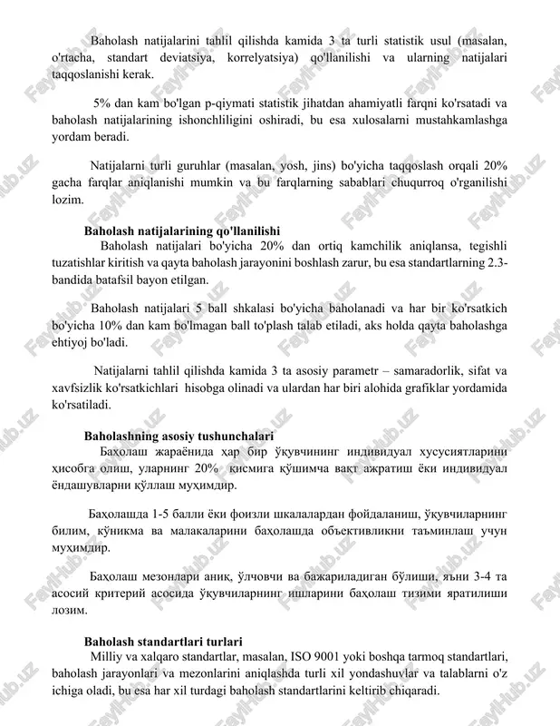 alarni turli guruhlar (masalan, yosh, jins) bo'yicha taqqoslash orqali 20% gacha farqlar aniqlanishi mumkin va bu farqlarning sabablari chuqurroq o'rganilishi lozim. baholash natijalarining qo'llanilishi baholash natijalari bo'yicha 20% dan ortiq kamchilik aniqlansa, tegishli tuzatishlar kiritish va qayta baholash jarayonini boshlash zarur, bu esa standartlarning 2.3-bandida batafsil bayon etilgan. baholash natijalari 5 ball shkalasi bo'yicha baholanadi va har bir ko'rsatkich bo'yicha 10% dan kam bo'lmagan ball to'plash talab etiladi, aks holda qayta baholashga ehtiyoj bo'ladi. natijalarni tahlil qilishda kamida 3 ta asosiy parametr – samaradorlik, sifat va xavfsizlik ko'rsatkichlari hisobga olinadi va ulardan har biri alohida grafiklar yordamida ko'rsatiladi. baholashning asosiy tushunchalari baholash jarayonida har bir o'quvchining individual xususiyatlarini hisobga olish, ularning 20% qismiga qo'shimcha vaqt ajratish yoki individual yondashuvlarni qo'llash muhimdir. baholashda 1-5 balli yoki foizli shkalalardan foydalanish, o'quvchilarning bilim, ko'nikma va malakalarini baholashda ob'ektivlikni ta'minlash uchun muhimdir. baholash mezonlari aniq, o'lchovchi va bajariladigan bo'lishi, ya'ni 3-4 ta asosiy kriteriy …
