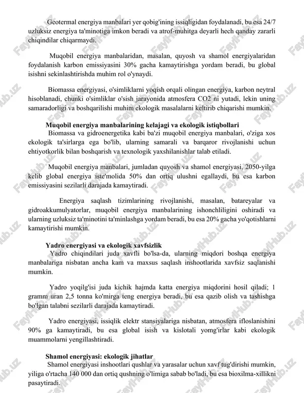 qobil energiya manbalaridan, masalan, quyosh va shamol energiyalaridan foydalanish karbon emissiyasini 30% gacha kamaytirishga yordam beradi, bu global isishni sekinlashtirishda muhim rol o'ynaydi. biomassa energiyasi, o'simliklarni yoqish orqali olingan energiya, karbon neytral hisoblanadi, chunki o'simliklar o'sish jarayonida atmosfera co2 ni yutadi, lekin uning samaradorligi va boshqarilishi muhim ekologik masalalarni keltirib chiqarishi mumkin. muqobil energiya manbalarining kelajagi va ekologik istiqbollari biomassa va gidroenergetika kabi ba'zi muqobil energiya manbalari, o'ziga xos ekologik ta'sirlarga ega bo'lib, ularning samarali va barqaror rivojlanishi uchun ehtiyotkorlik bilan boshqarish va texnologik yaxshilanishlar talab etiladi. muqobil energiya manbalari, jumladan quyosh va shamol energiyasi, 2050-yilga kelib global energiya iste'molida 50% dan ortiq ulushni egallaydi, bu esa karbon emissiyasini sezilarli darajada kamaytiradi. energiya saqlash tizimlarining rivojlanishi, masalan, batareyalar va gidroakkumulyatorlar, muqobil energiya manbalarining ishonchliligini oshiradi va ularning uzluksiz ta'minotini ta'minlashga yordam beradi, bu esa 20% gacha yo'qotishlarni kamaytirishi mumkin. yadro energiyasi va ekologik xavfsizlik yadro chiqindilari juda xavfli bo'lsa-da, ularning …