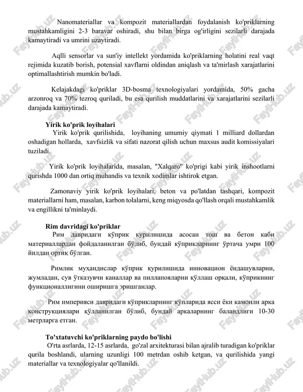 potensial xavflarni oldindan aniqlash va ta'mirlash xarajatlarini optimallashtirish mumkin bo'ladi. kelajakdagi ko'priklar 3d-bosma texnologiyalari yordamida, 50% gacha arzonroq va 70% tezroq quriladi, bu esa qurilish muddatlarini va xarajatlarini sezilarli darajada kamaytiradi. yirik ko'prik loyihalari yirik ko'prik qurilishida, loyihaning umumiy qiymati 1 milliard dollardan oshadigan hollarda, xavfsizlik va sifati nazorat qilish uchun maxsus audit komissiyalari tuziladi. yirik ko'prik loyihalarida, masalan, "xalqaro" ko'prigi kabi yirik inshootlarni qurishda 1000 dan ortiq muhandis va texnik xodimlar ishtirok etgan. zamonaviy yirik ko'prik loyihalari, beton va po'latdan tashqari, kompozit materiallarni ham, masalan, karbon tolalarni, keng miqyosda qo'llash orqali mustahkamlik va engillikni ta'minlaydi. rim davridagi ko'priklar rim davridagi ko'prik qurilishida asosan tosh va beton kabi materiallardan foydalanilgan bo'lib, bunday ko'priklarning o'rtacha umri 100 yildan ortiq bo'lgan. rimlik muhandislar ko'prik qurilishida innovatsion yondashuvlarni, jumladan, suv o'tkazuvchi kanallar va pillapoyalarni qo'llash orqali, ko'prikning funktsionalligini oshirishga erishganlar. rim imperiyasi davridagi ko'priklarning ko'plarida yassi yoki kamonli arka konstruktsiyalari qo'llanilgan bo'lib, bunday …