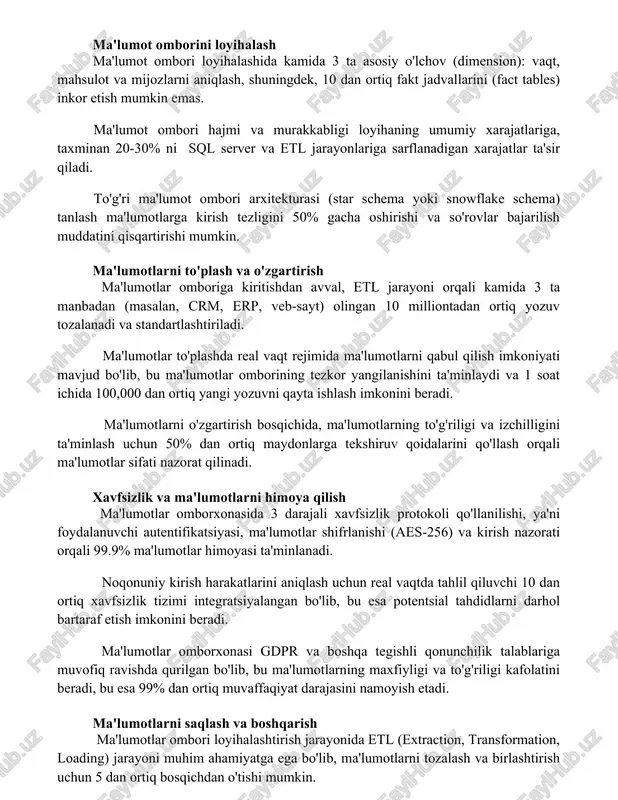 va mijozlarni aniqlash, shuningdek, 10 dan ortiq fakt jadvallarini (fact tables) inkor etish mumkin emas. ma'lumot ombori hajmi va murakkabligi loyihaning umumiy xarajatlariga, taxminan 20-30% ni sql server va etl jarayonlariga sarflanadigan xarajatlar ta'sir qiladi. to'g'ri ma'lumot ombori arxitekturasi (star schema yoki snowflake schema) tanlash ma'lumotlarga kirish tezligini 50% gacha oshirishi va so'rovlar bajarilish muddatini qisqartirishi mumkin. ma'lumotlarni to'plash va o'zgartirish ma'lumotlar omboriga kiritishdan avval, etl jarayoni orqali kamida 3 ta manbadan (masalan, crm, erp, veb-sayt) olingan 10 milliontadan ortiq yozuv tozalanadi va standartlashtiriladi. ma'lumotlar to'plashda real vaqt rejimida ma'lumotlarni qabul qilish imkoniyati mavjud bo'lib, bu ma'lumotlar omborining tezkor yangilanishini ta'minlaydi va 1 soat ichida 100,000 dan ortiq yangi yozuvni qayta ishlash imkonini beradi. ma'lumotlarni o'zgartirish bosqichida, ma'lumotlarning to'g'riligi va izchilligini ta'minlash uchun 50% dan ortiq maydonlarga tekshiruv qoidalarini qo'llash orqali ma'lumotlar sifati nazorat qilinadi. xavfsizlik va ma'lumotlarni himoya qilish ma'lumotlar omborxonasida 3 darajali xavfsizlik protokoli qo'llanilishi, ya'ni foydalanuvchi autentifikatsiyasi, …