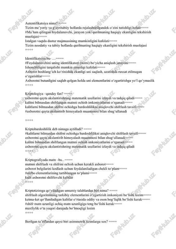 olajasi ++++ identifikatsiya bu- …==== #foydalanuvchini uning identifikatori (nomi) bo‘yicha aniqlash jarayoni==== ishonchliligini tarqalishi mumkin emasligi kafolati==== axborot boshlang‘ich ko‘rinishda ekanligi uni saqlash, uzatishda ruxsat etilmagan o‘zgarishlar==== axborotni butunligini saqlab qolgan holda uni elementlarini o‘zgartirishga yo‘l qo‘ymaslik ++++ kriptologiya –qanday fan? ==== axborotni qayta akslantirishning matematik usullarini izlaydi va tadqiq qiladi==== kalitni bilmasdan shifrlangan matnni ochish imkoniyatlarini o‘rganadi==== kalitlarni bilmasdan shifrni ochishga bardoshlilikni aniqlovchi shifrlash tavsifi==== #axborotni qayta akslantirib himoyalash muammosi bilan shug‘ullanadi ++++ kriptobardoshlilik deb nimaga aytilladi? ==== #kalitlarni bilmasdan shifrni ochishga bardoshlilikni aniqlovchi shifrlash tavsifi==== axborotni qayta akslantirib himoyalash muammosi bilan shug‘ullanadi==== kalitni bilmasdan shifrlangan matnni ochish imkoniyatlarini o‘rganadi==== axborotni qayta akslantirishning matematik usullarini izlaydi va tadqiq qiladi ++++ kriptografiyada matn –bu.. ==== matnni shifrlash va shifrini ochish uchun kerakli axborot==== axborot belgilarini kodlash uchun foydalaniladigan chekli to‘plam==== #alifbo elementlarining tartiblangan to‘plami==== kalit axborotni shifrlovchi kalitlar ++++ kriptotizimga qo‘yiladigan umumiy talablardan biri nima? ==== shifrlash algoritmining tarkibiy elementlarini …