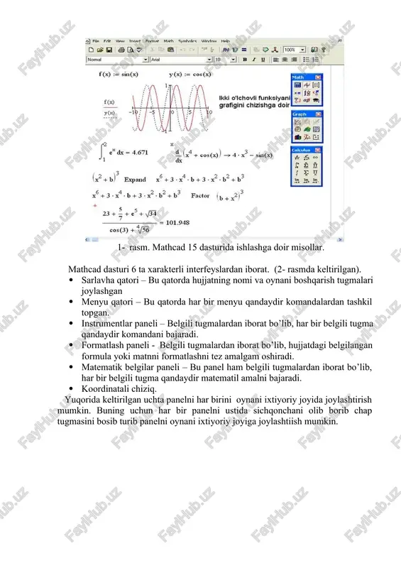 yordamida yuqori darajada elektron darsliklar ham yaratish mumkin. 1- rasm. mathcad 15 dasturida ishlashga doir misollar. mathcad dasturi 6 ta xarakterli interfeyslardan iborat. (2- rasmda keltirilgan). · sarlavha qatori – bu qatorda hujjatning nomi va oynani boshqarish tugmalari joylashgan · menyu qatori – bu qatorda har bir menyu qandaydir komandalardan tashkil topgan. · instrumentlar paneli – belgili tugmalardan iborat bo’lib, har bir belgili tugma qandaydir komandani bajaradi. · formatlash paneli - belgili tugmalardan iborat bo’lib, hujjatdagi belgilangan formula yoki matnni formatlashni tez amalgam oshiradi. · matematik belgilar paneli – bu panel ham belgili tugmalardan iborat bo’lib, har bir belgili tugma qandaydir matematil amalni bajaradi. · koordinatali chiziq. yuqorida keltirilgan uchta panelni har birini oynani ixtiyoriy joyida joylashtirish mumkin. buning uchun har bir panelni ustida sichqonchani olib borib chap tugmasini bosib turib panelni oynani ixtiyoriy joyiga joylashtiish mumkin. 2- rasm. mathcadning 6 xil xarakterli interfeysi. mathcad 15 dasturini o’rnatish uchun kompyuter …