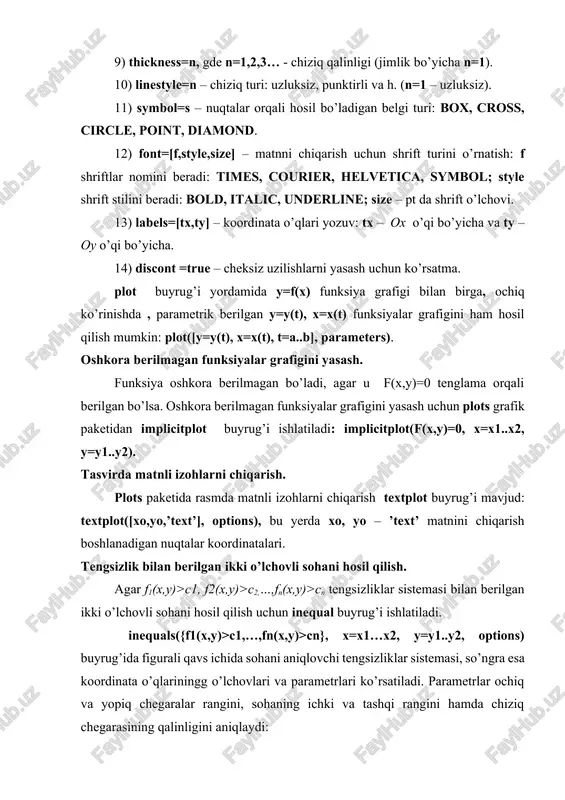 erilgan sirtning grafiginiyasash talab etilgan bo’lsa, u holda bu funksiyalar buyruqda kvadrat qavslarda sanab o’tiladi: plot3d([x(u,v), y(u,v), z(u,v)], u=u1..u2, v=v1..v2). aniqmas ko’rinishda berilgan sirt grafigi. f(x,y,z) = c aniqmas tenglama bilan berilgan uch o’lchovli sirt grafigi plot paketining implicitplot3d(f(x,y,z)=c, x=x1..x2, y=y1..y2, z=z1..z2) buyrug’i orqali amalga oshiriladi, bu yerda sirt tenglamasi f(x,y,z) = c va koordinata o’qlari bo’yicha tasvir o’lchovlari ko’rsatiladi. fazoviy egri chiziqlar grafigi . plot paketida x = x(t), y = y(t), z = z(t) parametrik ko’rinishda berilgan fazoviy egri chiziqlarni hosil qilish uchun spacecurve buyruqi mavjud. uning umumiy ko’rinishi: > spacecurve([x(t),y(t),z(t)],t=t1..t2), bu yerda t parametr t1 dan t2 gacha o’zgaradi.. animatsiya. maple muhitida animate (ikki o’lchovli) va animate3d (uch o’lchovli) buyruqlari yordamida ekranda harakatlanayotgan tasvirlarni chiqarish imkoniyati mavjud. animate3d buyrug’ining parametrlari orasida frames – parametri mavjud bo’lib, u animasiya kadrlarining sonini beradi (jimlik bo’yicha frames=8). uch o’lchovli tasvirlarni plot3d buyrug’ining opsiyalari orqali emas, balki dasturning xos menyusidan foydalanib …