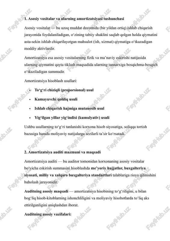 oliyaviy hisobotlarda to‘liq aks ettirilganligini aniqlashdan iborat. auditning asosiy vazifalari: 1. asosiy vositalarning mavjudligi, hujjatlashtirilganligi va to‘g‘ri baholanganligini tekshirish. 2. amortizatsiya hisoblash usulining korxona hisob siyosatiga muvofiqligini baholash. 3. eskirish summalarining hisoblash davrlariga to‘g‘ri taqsimlanganligini aniqlash. 4. hisobotlarda amortizatsiya xarajatlarining to‘liq aks ettirilganligini tekshirish. 5. soliq hisobi va buxgalteriya hisobi o‘rtasida farqlarni aniqlash va tahlil qilish. 3. amortizatsiya auditi jarayonining bosqichlari amortizatsiya auditi quyidagi bosqichlarda amalga oshiriladi: 1. tayyorlov bosqichi: · audit rejasini tuzish, · korxonaning hisob siyosati bilan tanishish, · asosiy vositalar inventar ro‘yxatini o‘rganish. 2. tahliliy bosqich: · asosiy vositalarning boshlang‘ich va qoldiq qiymatini solishtirish, · amortizatsiya stavkalarini me’yoriy hujjatlar bilan taqqoslash, · hisob siyosatida ko‘rsatilgan amortizatsiya usulini amaldagi amaliyot bilan solishtirish. 3. tekshirish bosqichi: · hisob-kitoblarning to‘g‘riligini qayta hisoblash, · asosiy vositalarning ishlatilish darajasini tahlil qilish, · xatolik va buzilish holatlarini aniqlash (masalan, eskirgan, ammo foydalanilmayotgan aktivlar bo‘yicha amortizatsiya davom etayotgan bo‘lsa). 4. xulosa chiqarish bosqichi: · …