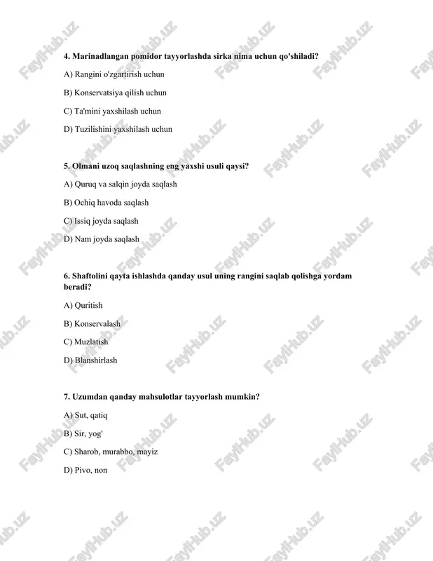 ) bodring b) qovun c) tarvuz d) olma 15. shaftolining qaysi navlari konservalash uchun mos? a) yovvoyi navlari b) sutli navlari c) o'rta va kech pishadiganlari d) tez pishadiganlari 16. uzumning qaysi turi mayiz tayyorlash uchun mos? a) danasiz b) qizil c) yashil d) katta danakli 17. o'rikdan qanday mahsulot tayyorlashda oltingugurt dioksidi ishlatiladi? a) sharbat b) quritilgan o'rik c) kompot d) murabbo 18. behi qanday ta'mga ega? a) tursh b) sho'r c) nordon d) achchiq 19. sabzini saqlashda qanday harorat optimal hisoblanadi? a) 0-5°c b) -5-0°c c) 20-25°c d) 10-15°c 20. lavlagi sharbati nima uchun foydali? a) hazm qilishni yaxshilaydi b) qon bosimini pasaytiradi c) immunitetni oshiradi d) ko'rish qobiliyatini yaxshilaydi 21. murobo tayyorlashda mevalarni qancha vaqt qaynatish kerak? a) 1 soat b) 10 daqiqa c) meva yumshaguncha d) 3 soat 22. marinadlangan pomidorning yaroqlilik muddati qanday omillarga bog'liq? a) hajmiga b) rangiga c) naviga d) idish tozaligi va …