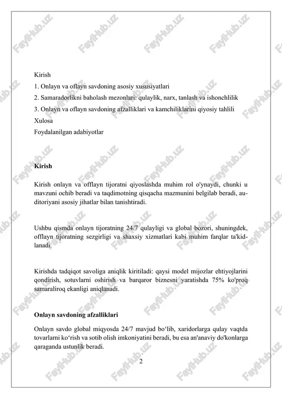 hsulot haqida batafsil ma'lumot olishlari va to'g'ri tanlov qilishlari mumkin. narxlarning taqqoslami onlayn savdoda, qidiruv tizimlari orqali raqobat yuqori bo'lganligi sababli, sotuvchilar 5-15% gacha arzonroq narxlar taklif qilishga harakat qilishadi. an'anaviy do'konlarda mahsulot sifati va qo'shimcha xizmatlar ta'minoti tufayli narxlar 10-20% gacha yuqori bo'lishi mumkin, bu xaridorlarga xizmat ko'rsatish bilan bog'liq. elektron tijorat platformalarida tez-tez chegirmalar va aksiyalar o'tkaziladi, natijada ayrim tovarlarning narxi 25-30% gacha pasayishi mumkin, bu xaridorlarni jalb qiladi. tanlov va qulaylik onlayn savdoda 24/7 qulaylik mavjud, 1000lab mahsulotlar tanlovi uyda o'tirib, turli to'lov usullari orqali amalga oshiriladi, bu esa oflayn savdoga nisbatan katta ustunlik beradi. oflayn savdoda mahsulotni qo'lda ushlab ko'rish, sifatini baholash imkoniyati mavjud; onlayn platformalarda esa ko'pincha faqatgina 1-2ta yuqori sifatli rasmga tayaniladi. onlayn platformalar 100dan ortiq turli xildagi mahsulotlarni bir vaqtning o'zida solishtirish imkonini beradi, lekin oflayn do'konlarda bu 10-15tagacha qisqarishi mumkin va vaqtni tejaydi. xaridor tajribasi onlayn xaridor tajribasida qulaylik muhim ahamiyatga ega, …