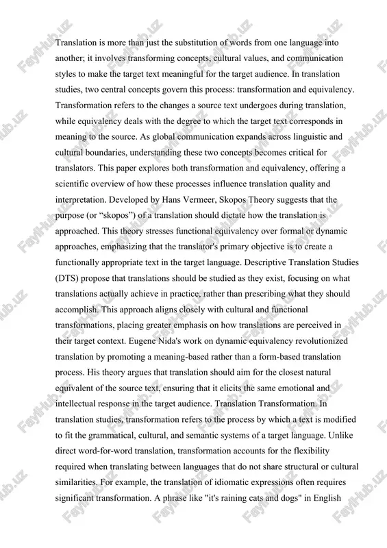 hat it elicits the same emotional and intellectual response in the target audience. translation transformation. in translation studies, transformation refers to the process by which a text is modified to fit the grammatical, cultural, and semantic systems of a target language. unlike direct word-for-word translation, transformation accounts for the flexibility required when translating between languages that do not share structural or cultural similarities. for example, the translation of idiomatic expressions often requires significant transformation. a phrase like "it's raining cats and dogs" in english cannot be directly translated into many languages without altering its structure and meaning. in such cases, translators must apply transformative techniques to convey the equivalent meaning in culturally appropriate ways. here are some types of transformations: syntactic transformation: this involves changes in sentence structure. languages often differ in word order, syntax, and grammatical rules. for instance, uzbek follows a subject-object-verb (sov) structure, while english follows a …