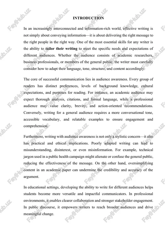 and comprehension. furthermore, writing with audience awareness is not only a stylistic concern—it also has practical and ethical implications. poorly adapted writing can lead to misunderstanding, disinterest, or even misinformation. for example, technical jargon used in a public health campaign might alienate or confuse the general public, reducing the effectiveness of the message. on the other hand, oversimplifying content in an academic paper can undermine the credibility and accuracy of the argument. in educational settings, developing the ability to write for different audiences helps students become more versatile and impactful communicators. in professional environments, it enables clearer collaboration and stronger stakeholder engagement. in public discourse, it empowers writers to reach broader audiences and drive meaningful change. this study aims to explore the concept of audience in writing, categorize the major types of audiences, and demonstrate specific techniques for tailoring content to academic, professional, and general readers. through analysis and examples, …