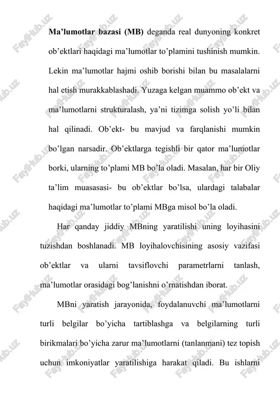 tish, unga xizmat ko’rsatish va foydalanuvchilarni mb bilan ishlashiga imkon yaratish maxsus dasturiy vositalar yordamida amalga oshiriladi. bunday dasturiy vositalar majmuasi ma’lumotlar bazasini boshqarish tizimlari (mbbt) deb ataladi. mbbtda ishlash texnologiyasi asoslari avvalo ma’lumotlar bazasini yaratish bosqichlari aniqlanadi. bunda quydagi bosqichlarni ajratib ko’rsatish mumkin: 1.muammoning qo'yilishi. bu bosqichda mbni yaratish uchun vazifa shakllantiriladi. unda bazaning tarkibi, nima uchun ishlatilishi, yaratish maksadi batafsil bayon etiladi. shuningdek, ushbu mbda qanday turdagi ishlarni bajarish mo’ljallanayotganligi (qo’shish, ma’lumotlarni o’zgartirish, hisobotni ekranda chiqarish yoki chop etish va hakozo) sanab o’tiladi. 2. ob’ektning tahlili. bu bosqichda mb qanday ob’ektlardan tuzilishi mumkinligi va ularning xususiyatlari, ya’ni ob’ekt qanday parametrlar bilan aniqlanishi ko’rib chiqiladi. barcha ma’lumotlarni alohida yozuvlar yoki jadvallar ko’rinishida joylashtirish mumkin. shundan so’ng, har bir alohida yozuv birligining turi (matnli, sonli va hokazo) aniqlanadi. 3. model sintezi. bu bosqichda yuqoridagi tahlil asosida mb modeli tanlanadi (relyatsion, ierarxik, tarmoqli). har bir modelning yutuqlari, kamchiliklari aniqlanib, yaratilayotgan mbning …