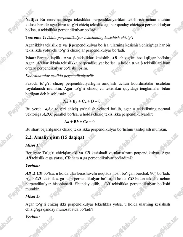 rema 2: ikkita perpendikulyar tekislikning kesishish chizig‘i agar ikkita tekislik α va β perpendikulyar bo‘lsa, ularning kesishish chizig‘iga har bir tekislikda yotuvchi to‘g‘ri chiziqlar perpendikulyar bo‘ladi. isbot: faraz qilaylik, α va β tekisliklari kesishib, ab chizig‘ini hosil qilgan bo‘lsin. agar ab har ikkala tekislikka perpendikulyar bo‘lsa, u holda α va β tekisliklari ham o‘zaro perpendikulyar bo‘lishi lozim. koordinatalar usulida perpendikulyarlik fazoda to‘g‘ri chiziq perpendikulyarligini aniqlash uchun koordinatalar usulidan foydalanish mumkin. agar to‘g‘ri chiziq va tekislikni quyidagi tenglamalar bilan berilgan deb hisoblasak: ax + by + cz + d = 0 bu yerda a,b,c to‘g‘ri chiziq yo‘nalish vektori bo‘lib, agar u tekislikning normal vektoriga a,b,c parallel bo‘lsa, u holda chiziq tekislikka perpendikulyardir: aa + bb + cc = 0 bu shart bajarilganda chiziq tekislikka perpendikulyar bo‘lishini tasdiqlash mumkin. 2.2. amaliy qism (15 daqiqa) misol 1: berilgan: to‘g‘ri chiziqlar ab va cd kesishadi va ular o‘zaro perpendikulyar. agar ab tekislik α ga …