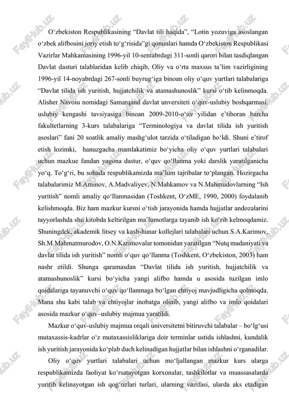 yojlar inobatga olinib, yangi alifbo va imlo qoidalari asosida mazkur o‘quv–uslubiy majmua yaratildi. mazkur o‘quv-uslubiy majmua orqali universitetni bitiruvchi talabalar – bo‘lg‘usi mutaxassis-kadrlar o‘z mutaxassisliklariga doir terminlar ustida ishlashni, kundalik ish yuritish jarayonida ko‘plab duch kelinadigan hujjatlar bilan ishlashni o‘rganadilar. oliy o‘quv yurtlari talabalari uchun mo‘ljallangan mazkur kurs ularga respublikamizda faoliyat ko‘rsatayotgan korxonalar, tashkilotlar va muassasalarda yuritib kelinayotgan ish qog‘ozlari turlari, ularning vazifasi, ularda aks etadigan ma’lumotlar, axborotlar, fikr–mulohazalar, hujjatlarning zaruriy qismlari, ular bilan bog‘liq atamalar to‘g‘risida ma’lum tushunchalar beradi. ma’lumki, respublikamizda 1989-yil 29-oktabrda o‘zbek tiliga davlat tili huquqi berilgan, 1991-yil 31-avgustda esa mamlakatimiz sobiq sho‘rolar hukmronligidan qutilib, mustaqillikka erishgan bo‘lsa-da, bir qator korxonalarda hujjatlar, ish qog‘ozlarini davlat tilida yangi alifbo va imlo qoidalari asosida yuritishga o‘tish biroz qiyinchilik bilan kechmoqda. buning bir qancha sabablari bor, albatt. ulardan biri yangi alifbo va imlo qoidalari asosida davlat tilida ish yuritish bo‘yicha maxsus o‘quv qo‘llanmalari, uslubiy ishlarning kamligi bo‘lsa, ikkinchidan, bu sohada …