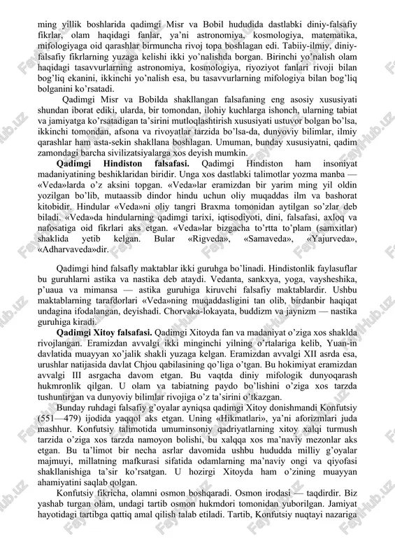 iy: “odamlar seni bilmasliklaridan g‘am chekma, o‘zing odamlarni bilmasligingdan g‘am chek”; lao-szi: “yuksak fazilatli inson odamlar bilan munosabatlarda xushmuomala bo‘lishi, mamlakatni boshqarishda izchil bo‘lishi lozim; ishda imkoniyatlardan kelib chiqishi, harakatda vaqtni hisobga olishi lozim”. beshinchidan, falsafiy bilimning dunyoqarash bilan bog‘liqligi sharq falsafasi rivojlanishining qonuniyatidir. biz istaymizmi, yo‘qmi, lekin falsafiy g‘oyalar, qarashlar, nazariyalar va tizimlar yo idealistik, yo materialistik, ba’zan eklektik (bu ikki dunyoqarashning birikmasi) bo‘ladi. sharqda faylasuflar narsalar va hodisalarni o‘rganish, tahlil qilish, tushuntirishning o‘z metodlarini yaratganlar. yangi davr tadqiqotchilari, gegeldan boshlab, ikki asosiy falsafiy metod – dialektik va metafizik metodlarni ilgari surganlar. qadimgi dunyo falsafasi rivojlangan sharoitda bu metodlar faylasuflar tomonidan ongli ravishda idrok etilmagan. ular stixiyali, aniqroq aytganda, falsafiy ta’limotlar, tizimlar va qarashlarga ichdan xos bo‘lgan metodlar sifatida amal qilgan. qadimgi misr va bobil falsafasi. ko’xna sharq sivilizatsiyasining beshiklaridan biri bo’lgan misr, qadimgi zamonda ilk o’troq hayot va o’ziga xos dehqonchilik an’analari boshlangan nil daryosi boylaridagi madaniyat dunyo …