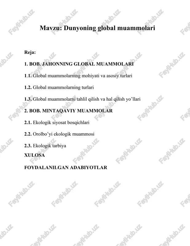 k muammolar sodir bo’lmasligini oldini olishni ko’rib chiqish. kurs ishining vazifalari. qo’yilgan maqsadga erishish uchun quidagi bir nechta vazifalarni belgilab oladi: · global muammolarni o’rganib chiqish. · ekologik muammolarni turlarga bo’lib o’rganish. · turlar kesimida muammolarni kelib chiqish sabablarini aniqlash. · global va lokal muammolarni oldini olish va yechimini aniqlash va bu borada olib borilgan va borilayotgan ishlarni tahlil qilish. · yakuniy jadval va xulosalar tuzish. kurs ishining tarkibi va hajmi. kurs ishi kirish, ikkita bob, xulosa va takliflar, foydalanilgan adabiyotlar ro`yxatilardan iborat. 1. bob. jahonning global muammolari 1.1. global muammolarning mohiyati va asosiy turlari. global muammolar barcha mamlakatlar, xalqlar va ijtimoiy qatlamlar manfaatlar va taqdirlariga ta'sir qilgan holda butun insoniyatga tegishlidir, ular katta iqtisodiy va ijtimoiy zararlarga olib kelishi mumkin, keskin vaziyatlarda esa inson sivilizatsiyasiga ham jiddiy tahdid solishi mumkin; ularni hal qilish uchun butun planeta miqyosida hamkorlik qilish, barcha mamlakatlar va xalqlarning birgalikda faoliyat yuritishlari talab qilinadi. asosiy …