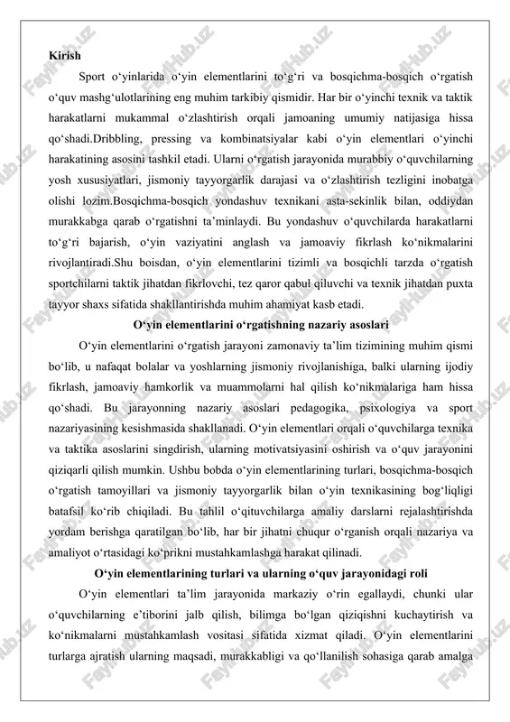 n o‘yin texnikasining bog‘liqligi batafsil ko‘rib chiqiladi. bu tahlil o‘qituvchilarga amaliy darslarni rejalashtirishda yordam berishga qaratilgan bo‘lib, har bir jihatni chuqur o‘rganish orqali nazariya va amaliyot o‘rtasidagi ko‘prikni mustahkamlashga harakat qilinadi. o‘yin elementlarining turlari va ularning o‘quv jarayonidagi roli o‘yin elementlari ta’lim jarayonida markaziy o‘rin egallaydi, chunki ular o‘quvchilarning e’tiborini jalb qilish, bilimga bo‘lgan qiziqishni kuchaytirish va ko‘nikmalarni mustahkamlash vositasi sifatida xizmat qiladi. o‘yin elementlarini turlarga ajratish ularning maqsadi, murakkabligi va qo‘llanilish sohasiga qarab amalga oshiriladi. birinchi navbatda, oddiy o‘yin elementlari ajralib turadi. bular asosan individual harakatlarga asoslangan, masalan, to‘pni tepish, yugurish yoki sakrash kabi harakatlar. ushbu elementlar o‘quv jarayonining boshlang‘ich bosqichida qo‘llaniladi va o‘quvchilarning asosiy motor ko‘nikmalarini shakllantirishga xizmat qiladi. masalan, futbol o‘yinida to‘pni tepish elementini o‘rgatishda oddiy mashqlar orqali bola to‘pni nazorat qilishni o‘rganadi, bu esa uning o‘ziga ishonchini oshiradi va keyingi murakkab harakatlarga tayyorlaydi.ikkinchi tur – murakkab o‘yin elementlari bo‘lib, ular bir nechta harakatlarni birlashtiradi. bu elementlar …