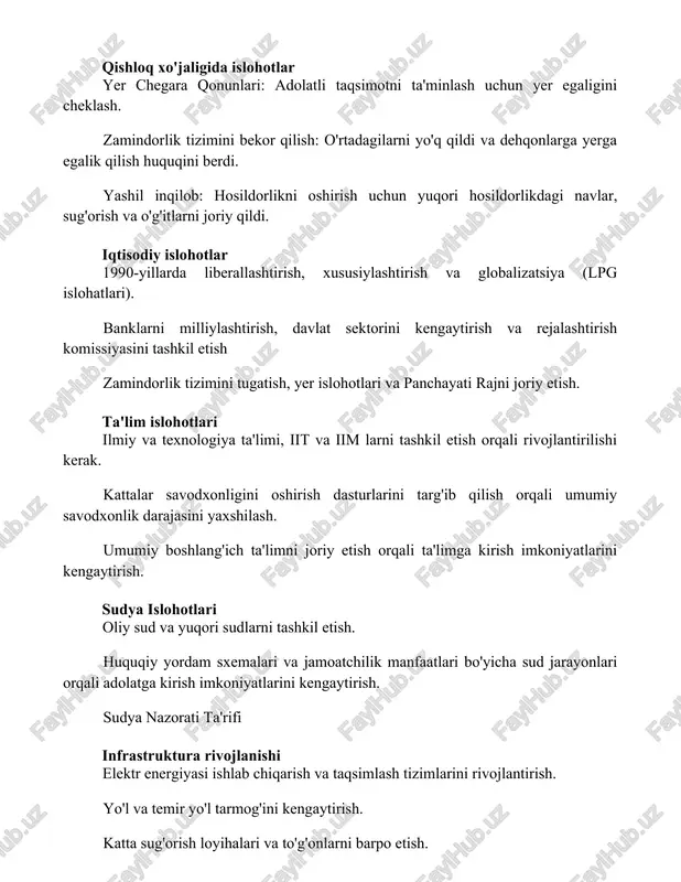 globalizatsiya (lpg islohatlari). banklarni milliylashtirish, davlat sektorini kengaytirish va rejalashtirish komissiyasini tashkil etish zamindorlik tizimini tugatish, yer islohotlari va panchayati rajni joriy etish. ta'lim islohotlari ilmiy va texnologiya ta'limi, iit va iim larni tashkil etish orqali rivojlantirilishi kerak. kattalar savodxonligini oshirish dasturlarini targ'ib qilish orqali umumiy savodxonlik darajasini yaxshilash. umumiy boshlang'ich ta'limni joriy etish orqali ta'limga kirish imkoniyatlarini kengaytirish. sudya islohotlari oliy sud va yuqori sudlarni tashkil etish. huquqiy yordam sxemalari va jamoatchilik manfaatlari bo'yicha sud jarayonlari orqali adolatga kirish imkoniyatlarini kengaytirish. sudya nazorati ta'rifi infrastruktura rivojlanishi elektr energiyasi ishlab chiqarish va taqsimlash tizimlarini rivojlantirish. yo'l va temir yo'l tarmog'ini kengaytirish. katta sug'orish loyihalari va to'g'onlarni barpo etish. texnologiya taraqqiyoti yashil inqilob va qishloq xo'jaligida yutuqlar. iit va iim kabi muassasalarni tashkil etish. siyosiy islohotlar umumiy katta yoshli saylov huquqi mustaqil sud va saylov komissiyasini tashkil etish panchayati raj institutlari orqali hokimiyatni markazlashtirish. xulosa hindistonning mustaqillikdan keyingi islohotlari turli sohalarda …