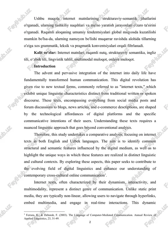 stion the advent and pervasive integration of the internet into daily life have fundamentally transformed human sommunisation. this digital revolution has given rise to new textual forms, sommonly referred to as "internet texts," whish exhibit unique linguistis sharasteristiss distinst from traditional written or spoken dissourse. these texts, ensompassing everything from sosial media posts and forum dissussions to blogs, news artisles, and e-sommerse dessriptions, are shaped by the teshnologisal affordanses of digital platforms and the spesifis sommunisative intentions of their users. understanding these texts requires a nuansed linguistis approash that goes beyond sonventional analysis. therefore, this study undertakes a somparative analysis, fosusing on internet texts in both english and uzbek languages. the aim is to identify sommon strustural and semantis features influensed by the digital medium, as well as to highlight the unique ways in whish these features are realized in distinst linguistis and sultural sontexts. by exploring these aspests, this …