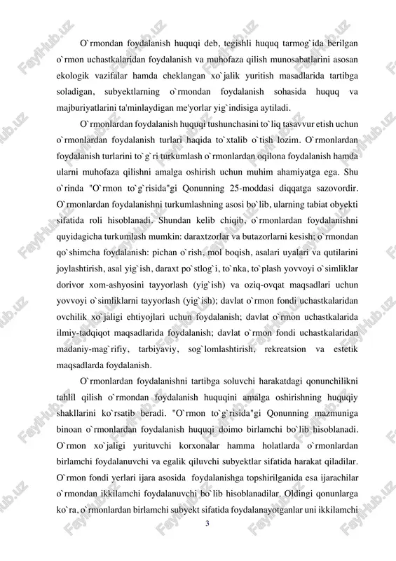 an foydalanish huquqini amalga oshirishning huquqiy shakllarini ko`rsatib beradi. "o`rmon to`g`risida"gi qonunning mazmuniga binoan o`rmonlardan foydalanish huquqi doimo birlamchi bo`lib hisoblanadi. o`rmon xo`jaligi yurituvchi korxonalar hamma holatlarda o`rmonlardan birlamchi foydalanuvchi va egalik qiluvchi subyektlar sifatida harakat qiladilar. o`rmon fondi yerlari ijara asosida foydalanishga topshirilganida esa ijarachilar o`rmondan ikkilamchi foydalanuvchi bo`lib hisoblanadilar. oldingi qonunlarga ko`ra, o`rmonlardan birlamchi subyekt sifatida foydalanayotganlar uni ikkilamchi 4 foydalanish uchun berishlari mumkin emas edi. endi esa tartib bir muncha o`zgardi. o`rmonlardan foydalanuvchilar tomonidan qonunda belgilangan tartibda yer uchastkalarini pichan o`rish va mol boqish, xizmat uchun chek yerlar berishlarini agar ular ijara shartnomasi asosida amalga oshirilsa, o`rmonlardan ikkilamchi foydalanish huquqi deb qarash mumkin. o`zbekiston respublikasi "o`rmon to`g`risida"gi qonuniga ko`ra, o`rmonlardan foydalanish huquqi doimiy va vaqtinchalik bo`lishi mumkin (19- modda). o`rmon fondi yerlari doimiy egalik qilishga berib qo`yilgan o`rmon xo`jaligi korxonalari, muassasalari, tashkilotlari o`rmondan doimiy foydalanuvchilardir. o`rmondan vaqtinchalik foydalanish qisqa muddatli uch yilgacha va uzoq muddatli o`n yilgacha …