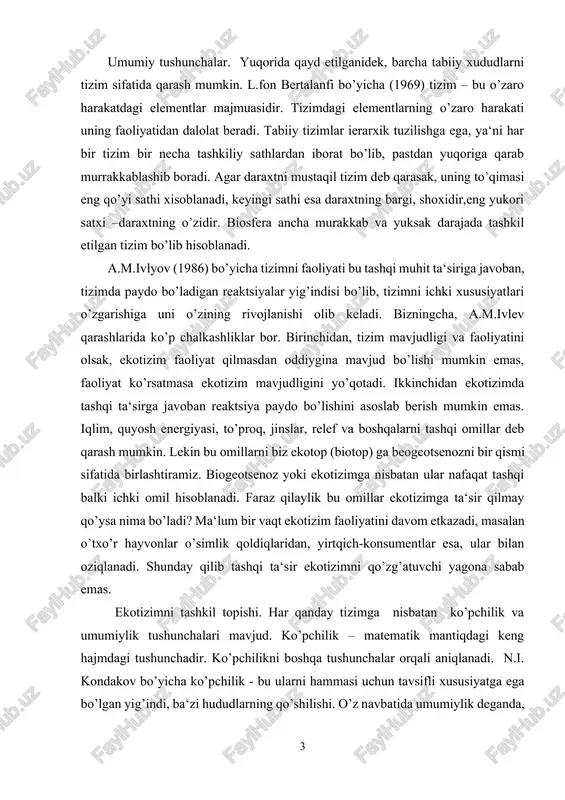 tashqi ta‘sir ekotizimni qo’zg’atuvchi yagona sabab emas. ekotizimni tashkil topishi. har qanday tizimga nisbatan ko’pchilik va umumiylik tushunchalari mavjud. ko’pchilik – matematik mantiqdagi keng hajmdagi tushunchadir. ko’pchilikni boshqa tushunchalar orqali aniqlanadi. n.i. kondakov bo’yicha ko’pchilik - bu ularni hammasi uchun tavsifli xususiyatga ega bo’lgan yig’indi, ba‘zi hududlarning qo’shilishi. o’z navbatida umumiylik deganda, bir xil belgilariga qarab birlashtirilgan xududlar yig’indisi tushuniladi. masalan: qazilma organizmlar yig’indisi namunasi, zararkunandalar kollektsiyasi va boshq. umumiylik va ko’pchilikdan farqliroq tizim, umumiy xususiyatlarga yoki belgilarga ega bo’lgan qandaydir elementlar majmuasini bildirmaydi. elementlarning o’zaro bog’liqligi (har bir element hech bo’lmaganda bitta element bilan) muhim va ular bir butunlikni tashkil etadi. murakkab tizimlarda esa ular o’zaro bog’langan sathlarga bo’lingan. umumiy holda tizimlarni tashkil topishi deganda, uning elementlar tarkibi (komponentlari), tuzilishi (uning elementlari va satxlari o’rtasidagi munosabatlar yig’indisi), boshqaruv tizimi tuzilishi bilan mos holdagi faoliyati tushuniladi (masalan, organizmning asab markazi, ekotizimlarda konsumentlar va boshq.) ekotizim tashkil topishining muhim farqli xususiyati, …