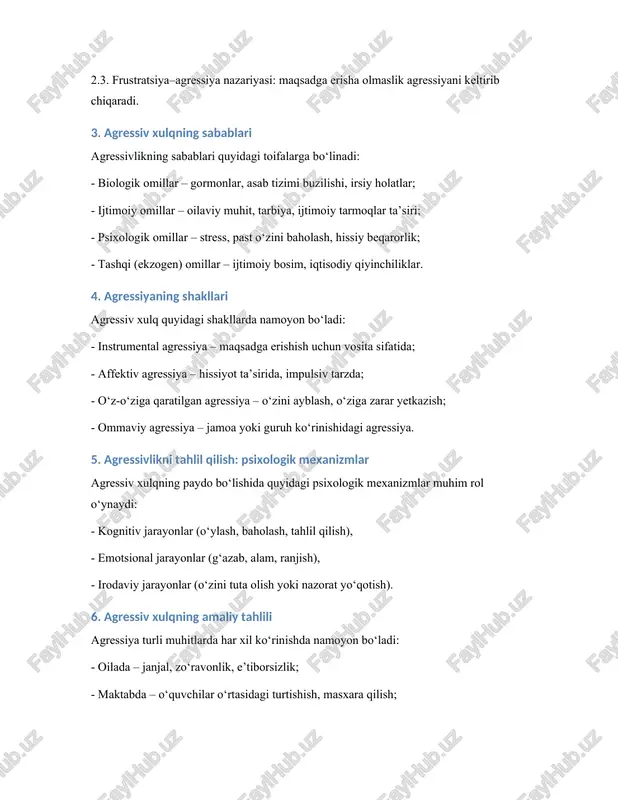issiy beqarorlik; - tashqi (ekzogen) omillar – ijtimoiy bosim, iqtisodiy qiyinchiliklar. 4. agressiyaning shakllari agressiv xulq quyidagi shakllarda namoyon bo‘ladi: - instrumental agressiya – maqsadga erishish uchun vosita sifatida; - affektiv agressiya – hissiyot ta’sirida, impulsiv tarzda; - o‘z-o‘ziga qaratilgan agressiya – o‘zini ayblash, o‘ziga zarar yetkazish; - ommaviy agressiya – jamoa yoki guruh ko‘rinishidagi agressiya. 5. agressivlikni tahlil qilish: psixologik mexanizmlar agressiv xulqning paydo bo‘lishida quyidagi psixologik mexanizmlar muhim rol o‘ynaydi: - kognitiv jarayonlar (o‘ylash, baholash, tahlil qilish), - emotsional jarayonlar (g‘azab, alam, ranjish), - irodaviy jarayonlar (o‘zini tuta olish yoki nazorat yo‘qotish). 6. agressiv xulqning amaliy tahlili agressiya turli muhitlarda har xil ko‘rinishda namoyon bo‘ladi: - oilada – janjal, zo‘ravonlik, e’tiborsizlik; - maktabda – o‘quvchilar o‘rtasidagi turtishish, masxara qilish; - ish joyida – raqobat, haqorat yoki passiv agressiya ko‘rinishida. 7. agressivlikni kamaytirish yo‘llari agressiyani kamaytirish uchun quyidagilar tavsiya etiladi: - psixologik maslahat va treninglar; - sport, meditatsiya va …