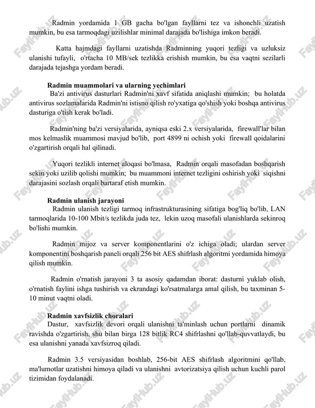 ri va ularning yechimlari ba'zi antivirus dasturlari radmin'ni xavf sifatida aniqlashi mumkin; bu holatda antivirus sozlamalarida radmin'ni istisno qilish ro'yxatiga qo'shish yoki boshqa antivirus dasturiga o'tish kerak bo'ladi. radmin'ning ba'zi versiyalarida, ayniqsa eski 2.x versiyalarida, firewall'lar bilan mos kelmaslik muammosi mavjud bo'lib, port 4899 ni ochish yoki firewall qoidalarini o'zgartirish orqali hal qilinadi. yuqori tezlikli internet aloqasi bo'lmasa, radmin orqali masofadan boshqarish sekin yoki uzilib qolishi mumkin; bu muammoni internet tezligini oshirish yoki siqishni darajasini sozlash orqali bartaraf etish mumkin. radmin ulanish jarayoni radmin ulanish tezligi tarmoq infrastrukturasining sifatiga bog'liq bo'lib, lan tarmoqlarida 10-100 mbit/s tezlikda juda tez, lekin uzoq masofali ulanishlarda sekinroq bo'lishi mumkin. radmin mijoz va server komponentlarini o'z ichiga oladi; ulardan server komponentini boshqarish paneli orqali 256 bit aes shifrlash algoritmi yordamida himoya qilish mumkin. radmin o'rnatish jarayoni 3 ta asosiy qadamdan iborat: dasturni yuklab olish, o'rnatish faylini ishga tushirish va ekrandagi ko'rsatmalarga amal qilish, bu taxminan …