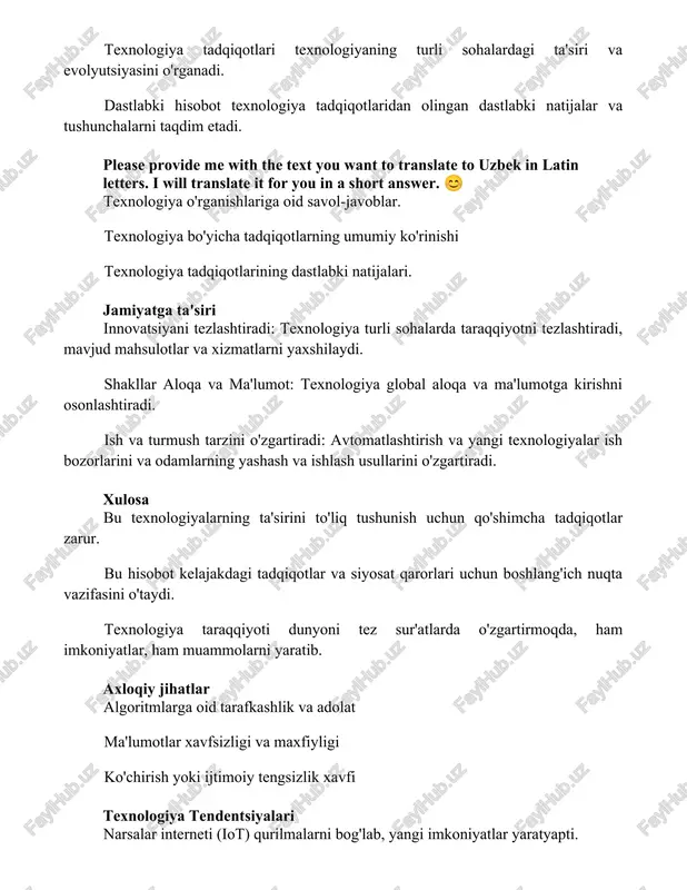 rishni osonlashtiradi. ish va turmush tarzini o'zgartiradi: avtomatlashtirish va yangi texnologiyalar ish bozorlarini va odamlarning yashash va ishlash usullarini o'zgartiradi. xulosa bu texnologiyalarning ta'sirini to'liq tushunish uchun qo'shimcha tadqiqotlar zarur. bu hisobot kelajakdagi tadqiqotlar va siyosat qarorlari uchun boshlang'ich nuqta vazifasini o'taydi. texnologiya taraqqiyoti dunyoni tez sur'atlarda o'zgartirmoqda, ham imkoniyatlar, ham muammolarni yaratib. axloqiy jihatlar algoritmlarga oid tarafkashlik va adolat ma'lumotlar xavfsizligi va maxfiyligi ko'chirish yoki ijtimoiy tengsizlik xavfi texnologiya tendentsiyalari narsalar interneti (iot) qurilmalarni bog'lab, yangi imkoniyatlar yaratyapti. texnologiya yanada bir-biriga bog'langan sayin, kiberxavfsizlik xavotirlar ham o'sib bormoqda. sun'iy intellekt (ai) tez rivojlanmoqda va turli sohalarga ta'sir ko'rsatmoqda. asosiy topilmalar tadqiqot va rivojlantirishga investitsiya qilish texnologik innovatsiyalar uchun muhimdir. raqamli ko'nikmalar bo'shliqlari va texnologiyalarga kirish imkoniyati jiddiy muammolarni keltirib chiqaradi. texnologiyalarni qabul qilish turli sohalar va demografik xususiyatlar bo'yicha sezilarli darajada farq qiladi. xulosa texnologiya tadqiqotlari bo'yicha ushbu dastlabki hisobotda asosiy tendentsiyalar va paydo bo'layotgan muammolar aniqlandi. ushbu sohalarga …