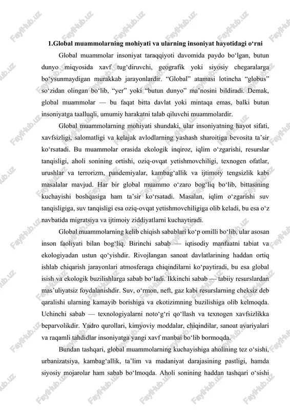 a ekotizimning buzilishiga olib kelmoqda. uchinchi sabab — texnologiyalarni noto‘g‘ri qo‘llash va texnogen xavfsizlikka beparvolikdir. yadro qurollari, kimyoviy moddalar, chiqindilar, sanoat avariyalari va raqamli tahdidlar insoniyatga yangi xavf manbai bo‘lib bormoqda. bundan tashqari, global muammolarning kuchayishiga aholining tez o‘sishi, urbanizatsiya, kambag‘allik, ta’lim va madaniyat darajasining pastligi, hamda siyosiy mojarolar ham sabab bo‘lmoqda. aholi sonining haddan tashqari o‘sishi natijasida oziq-ovqat va suv resurslariga talab ortmoqda, chiqindilar miqdori ko‘paymoqda, yer va o‘rmon maydonlari qisqarib bormoqda. shuningdek, ba’zi mamlakatlar o‘rtasidagi iqtisodiy tengsizlik global notinchlikni kuchaytiradi, bu esa urushlar, migratsiya va terrorizm kabi ijtimoiy muammolarga sabab bo‘ladi. global muammolarning insoniyat hayotidagi ahamiyati nihoyatda katta. ular nafaqat ekologik muvozanatni, balki iqtisodiy, ijtimoiy va siyosiy barqarorlikni ham belgilaydi. masalan, global isish natijasida qurg‘oqchilik kuchaymoqda, suv va oziq-ovqat tanqisligi yuzaga kelmoqda, bu esa inson salomatligiga va milliy iqtisodiyotlarga jiddiy zarar yetkazmoqda. shuningdek, pandemiyalar butun dunyo sog‘liqni saqlash tizimini sinovdan o‘tkazdi. covid-19 pandemiyasi insoniyatni global hamkorlikning naqadar zarurligiga …