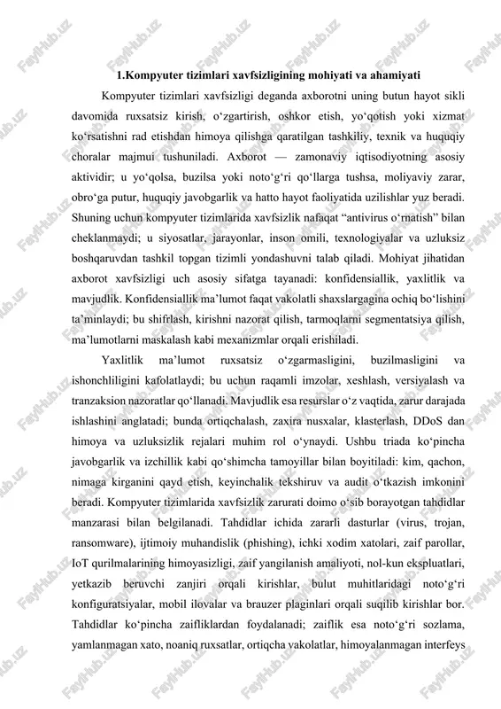 nzarasi bilan belgilanadi. tahdidlar ichida zararli dasturlar (virus, trojan, ransomware), ijtimoiy muhandislik (phishing), ichki xodim xatolari, zaif parollar, iot qurilmalarining himoyasizligi, zaif yangilanish amaliyoti, nol-kun ekspluatlari, yetkazib beruvchi zanjiri orqali kirishlar, bulut muhitlaridagi noto‘g‘ri konfiguratsiyalar, mobil ilovalar va brauzer plaginlari orqali suqilib kirishlar bor. tahdidlar ko‘pincha zaifliklardan foydalanadi; zaiflik esa noto‘g‘ri sozlama, yamlanmagan xato, noaniq ruxsatlar, ortiqcha vakolatlar, himoyalanmagan interfeys yoki nazoratsiz aktiv bo‘lishi mumkin. shu bois xavfsizlikning asosiy vazifasi — risklarni aniqlash, baholash va qabul qilinadigan darajagacha kamaytirishdir. risk boshqaruvi kontekstida aktivlarni ro‘yxatga olish, ularning qiymatini aniqlash, ehtimol va ta’sirga ko‘ra ustuvorlik berish, nazorat choralarini tanlash va samaradorligini baholash amaliyotlari qamrab olinadi. asosiy tamoyillar ichida “kam vakolat” (least privilege) birinchi o‘rinda turadi: foydalanuvchi va servislar faqat ishiga zarur minimal ruxsatga ega bo‘lishi kerak. “bilish zarurati” (need-to-know) konfidensiallikni mustahkamlaydi, “ajratish” va “segmentatsiya” (network segmentation, mikrosegmentatsiya) esa xujum yuzasini kichraytiradi va tarqalishni cheklaydi. “chuqurdan himoya” (defense in depth) qatlamli yondashuv bo‘lib, …