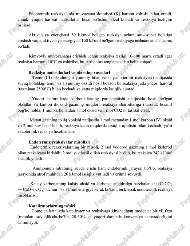 at mahsulotlar hosil bo'lishini afzal ko'radi va reaksiya tezligini oshiradi. aktivatsiya energiyasi 50 kj/mol bo'lgan reaksiya uchun muvozanat holatiga erishish vaqti, aktivatsiya energiyasi 100 kj/mol bo'lgan reaksiyaga nisbatan ancha tezroq bo'ladi. kimyoviy muvozanatga erishish uchun reaksiya tezligi 10-100 marta ortadi agar reaksiya harorati 10°c ga oshirilsa, bu arrhenius tenglamasidan kelib chiqadi. reaksiya mahsulotlari va ularning xossalari temir (iii) oksidning alyuminiy bilan reaksiyasi (termit reaksiyasi) natijasida suyuq holatdagi temir va alyuminiy oksidi hosil bo'ladi, bu reaksiya juda yuqori harorat (taxminan 2500°c) bilan kechadi va katta miqdorda issiqlik ajratadi. yuqori haroratlarda karbonatlarning parchalanishi natijasida hosil bo'lgan oksidlar va karbon dioksid gazining miqdori, reaksiya sharoitlariga (harorat, bosim) bog'liq holda, 1 mol karbonatdan 1 mol oksid va 1 mol co2 ni tashkil etadi. metan gazining to'liq yonishi natijasida 1 mol metandan 1 mol karbon (iv) oksid va 2 mol suv hosil bo'lib, reaksiya katta miqdorda issiqlik ajralishi bilan kechadi, ya'ni ekzotermik reaksiya hisoblanadi. endotermik …